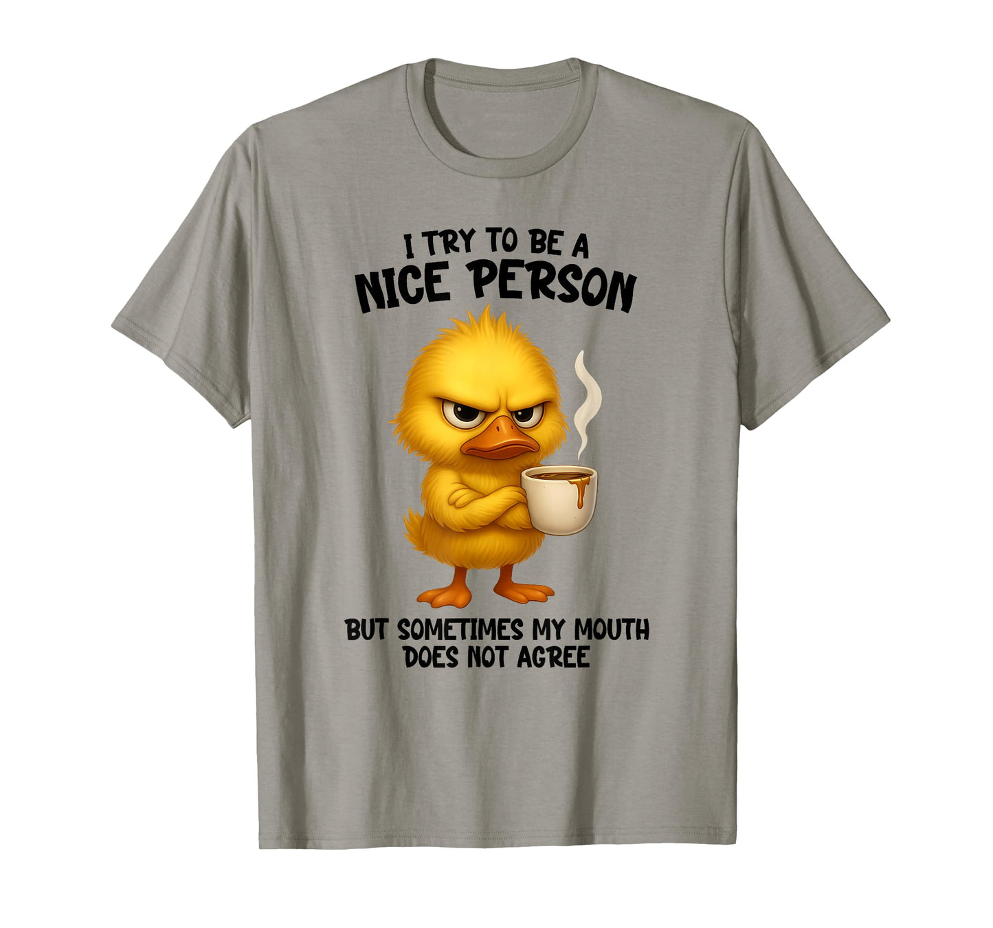 I Try to Be Nice Person But Sometime My Mouth Does Not Agree T-Shirt