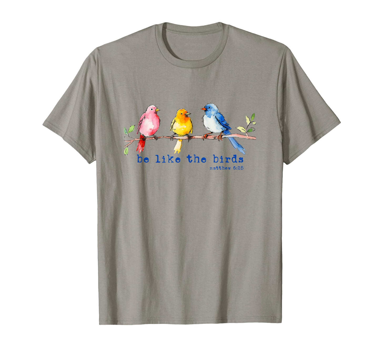Be Like The Birds Matthew 6:25 Bird Lover Christian Bible T-Shirt