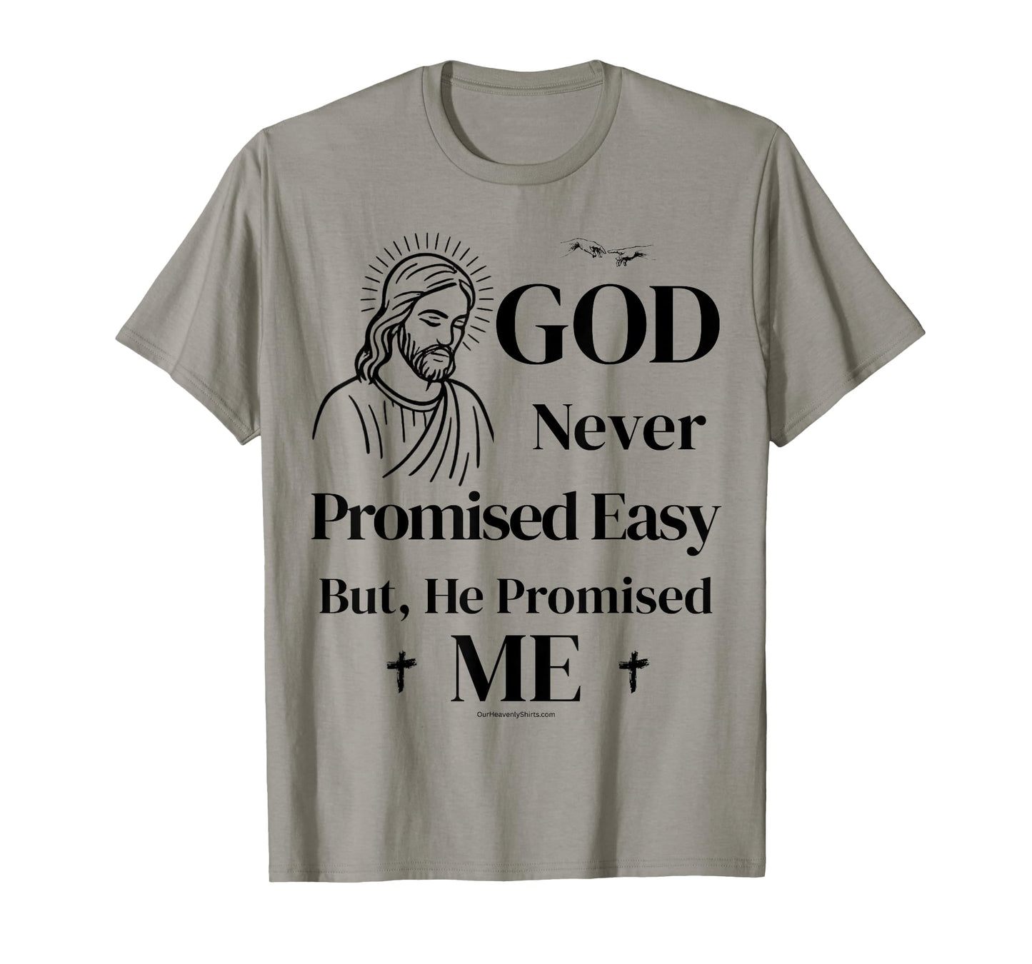God never promised easy, but he promised me. Christian T-Shirt