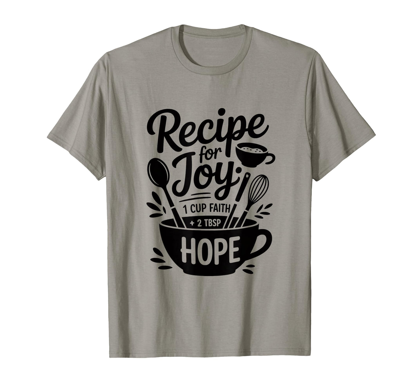 Recipe for Joy 1 Cup Faith 2 TSP Hope T-Shirt