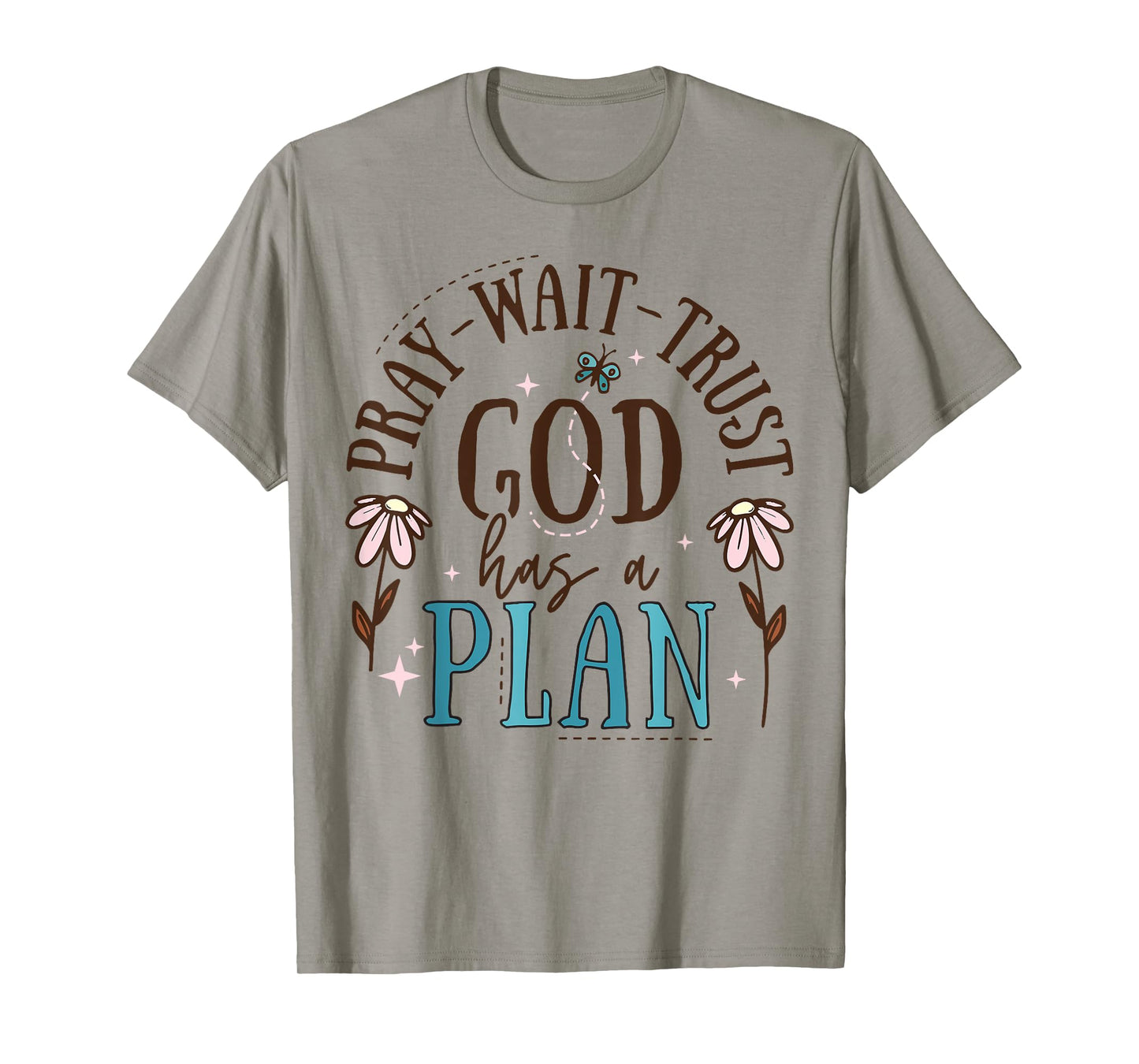 Pray Wait Trust God Has A Plan T-Shirt