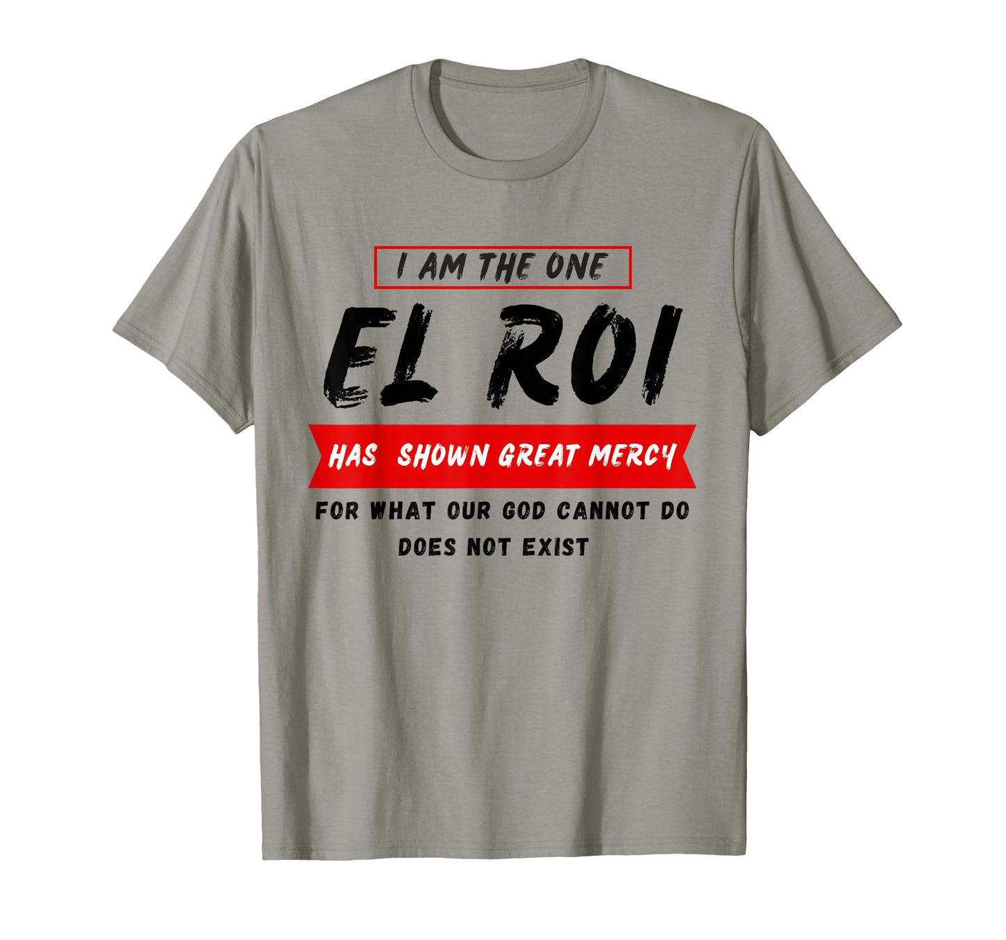 I am the One El Roi Has Shown Great Mercy - NSPPD Prayer T-Shirt
