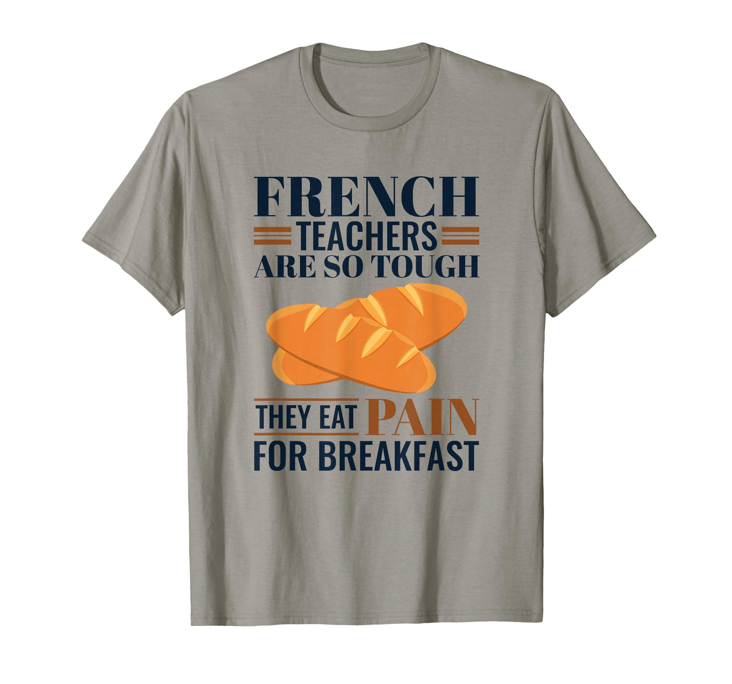 French Teachers Are So Tough They Eat Pain - French Teacher T-Shirt