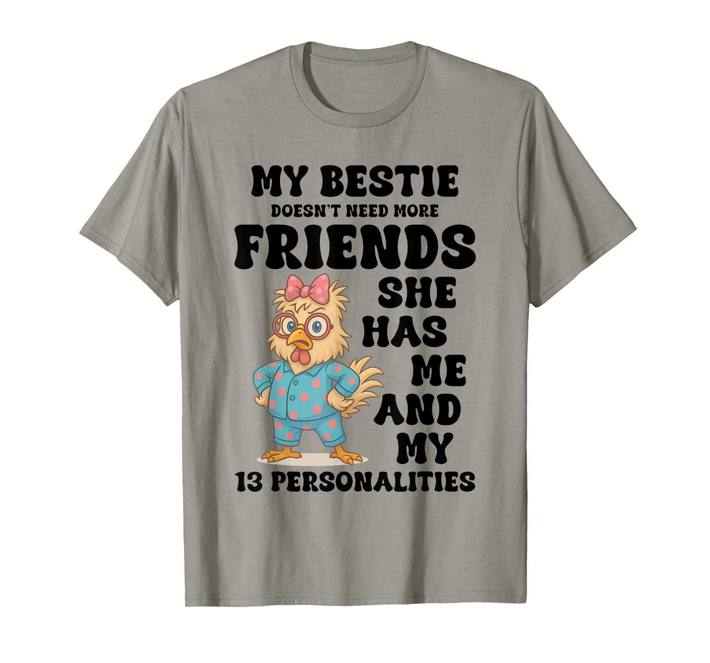 My Bestie Doesn't Need More Friends She Has Me Chicken Funny T-Shirt