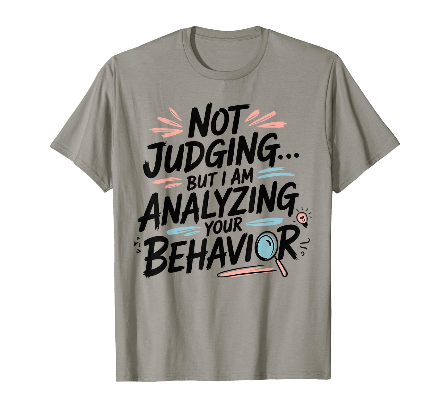 Humorous Quote Not Judging But I Am Analyzing Your Behavior T-Shirt