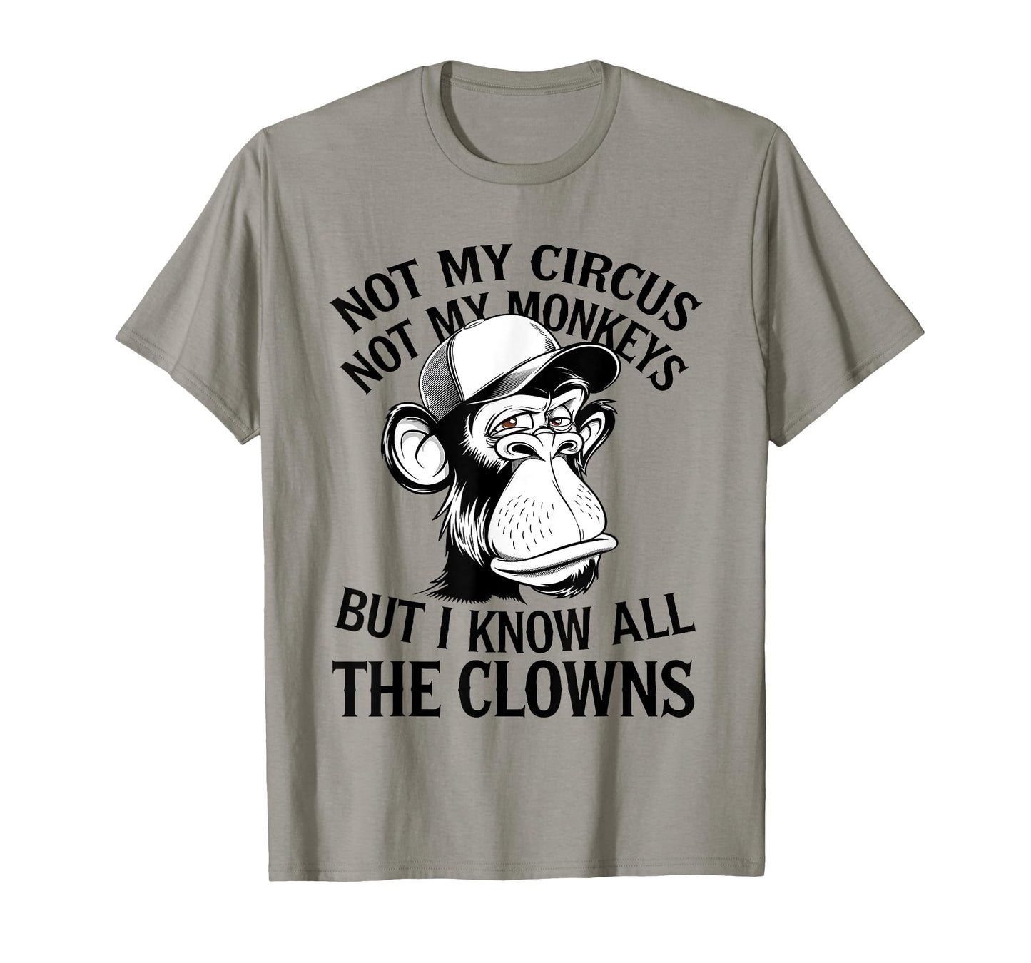 Not My Circus Not My Monkeys But I Know All The Clowns Men T-Shirt