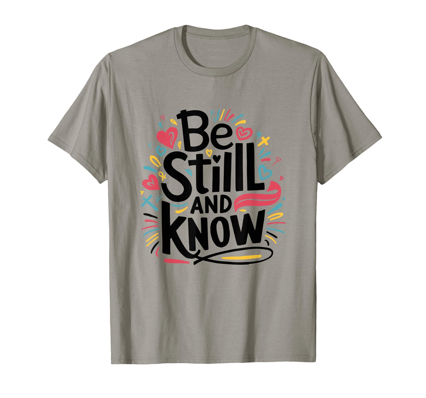 Be Still and Know - Fun Christian Bible Verse Psalm 46:10 T-Shirt