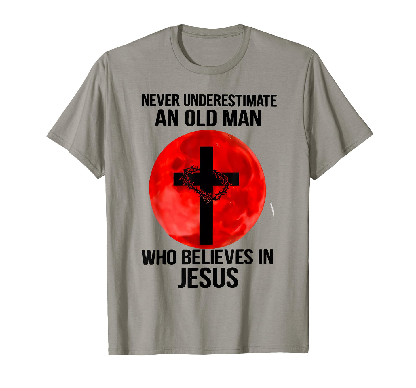 Never Underestimate An Old Man Who Believes In Jesus Christ T-Shirt