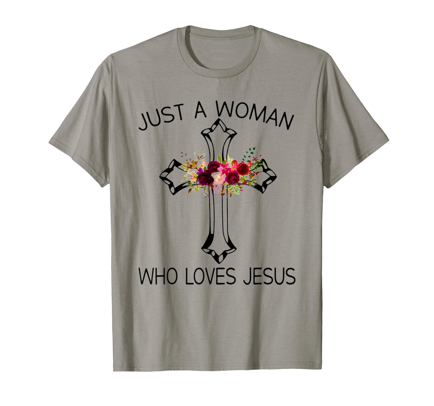 Christ Cross Just A Woman Who Loves Jesus Flower T-Shirt