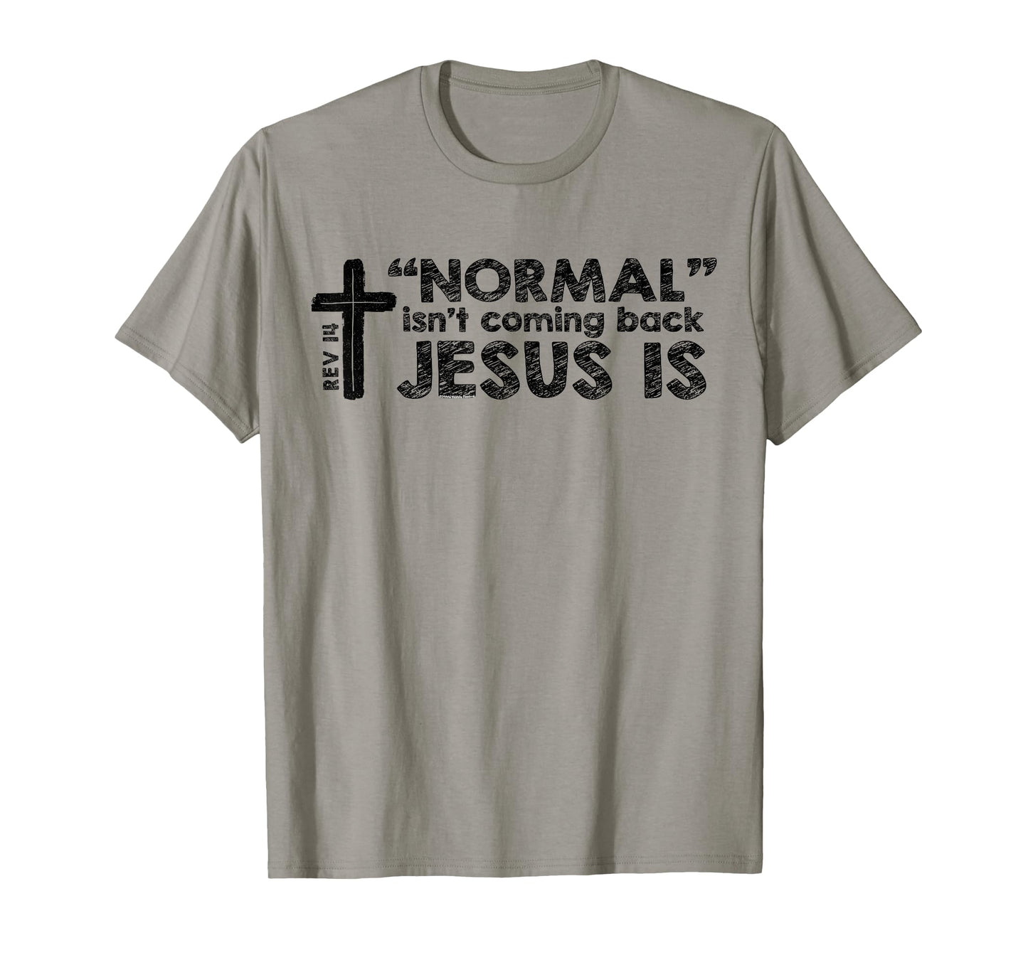 Normal Isn't Coming Back Jesus Is Rev 14 Christian Bible T-Shirt