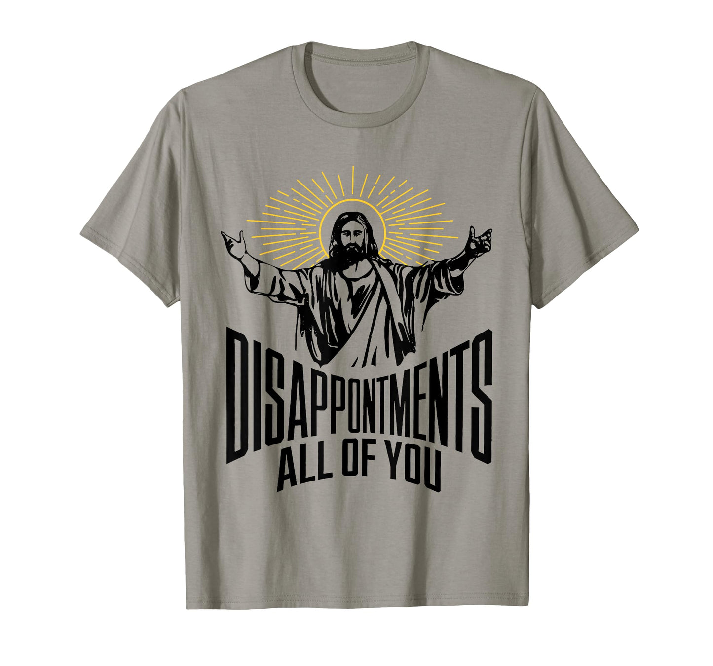 Disappointments Sarcastic All Of You Christian Jesus Funny T-Shirt