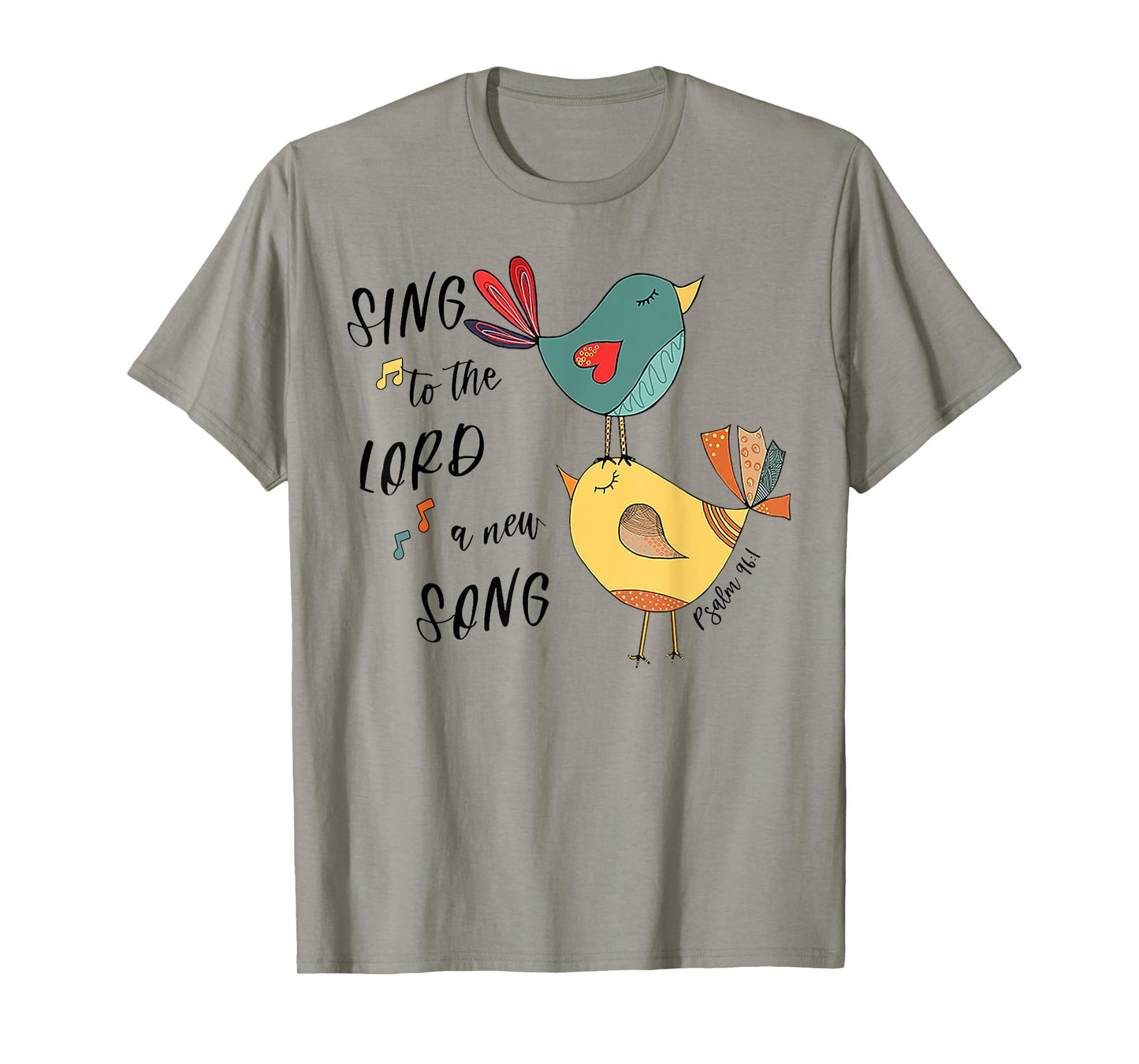 Birds Sing To The Lord A New Song Psalm 96 1 T-Shirt