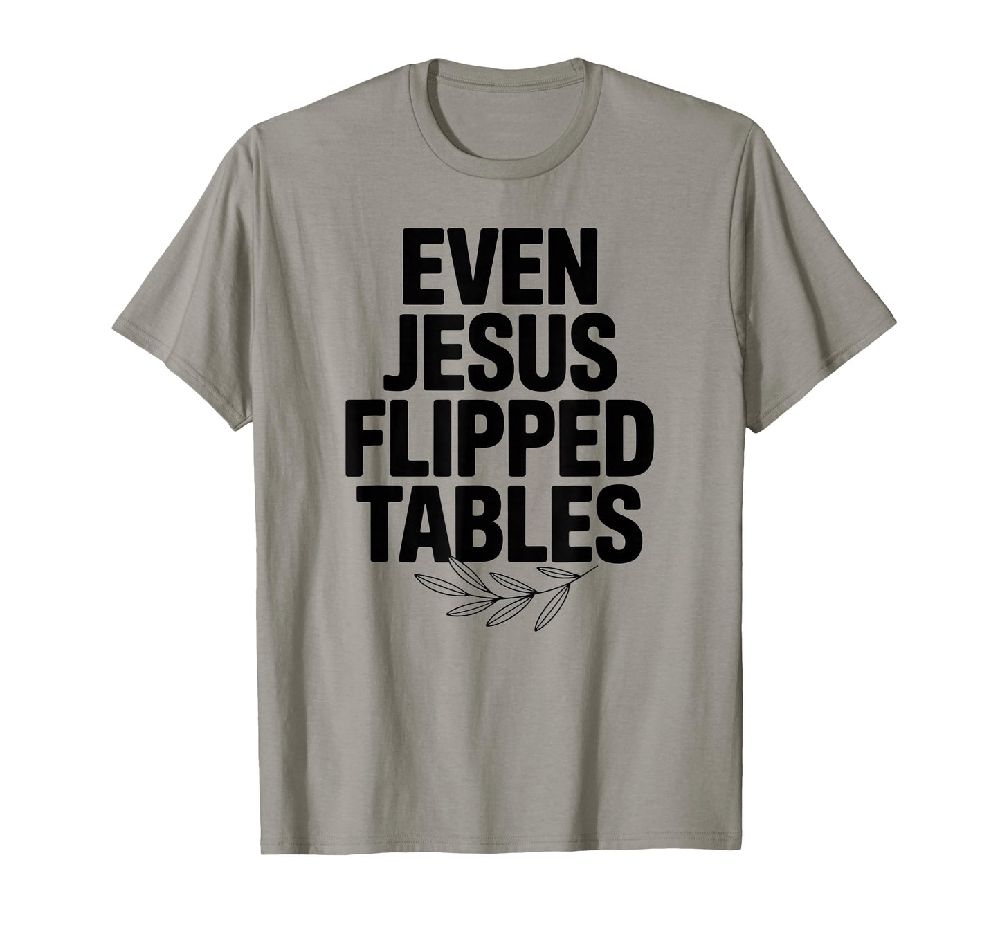 Even Jesus Flipped Tables Funny Jesus Lovers Christian T-Shirt