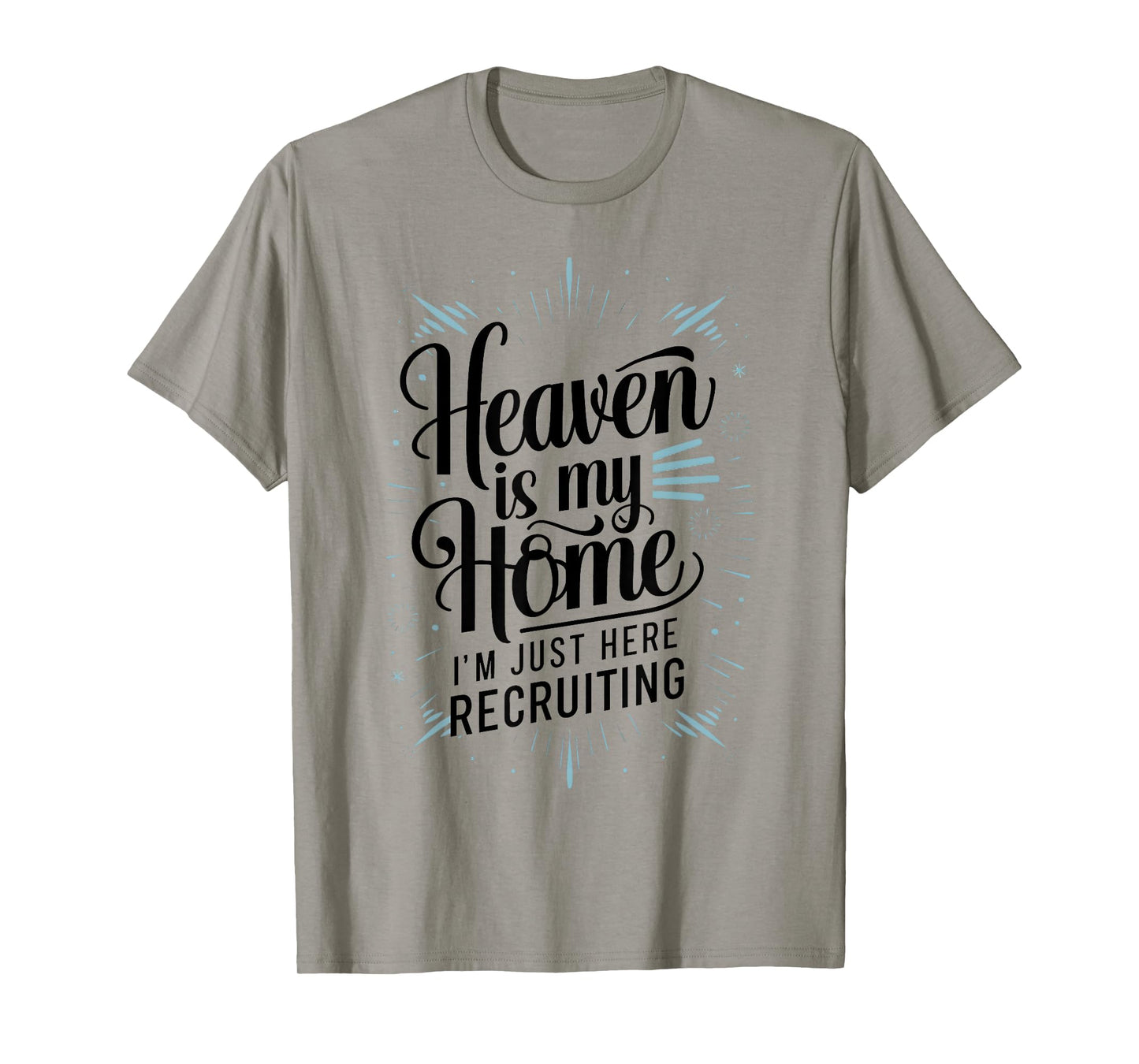 Heaven Is My Home Im Just Here Recruiting Humor Religious T-Shirt