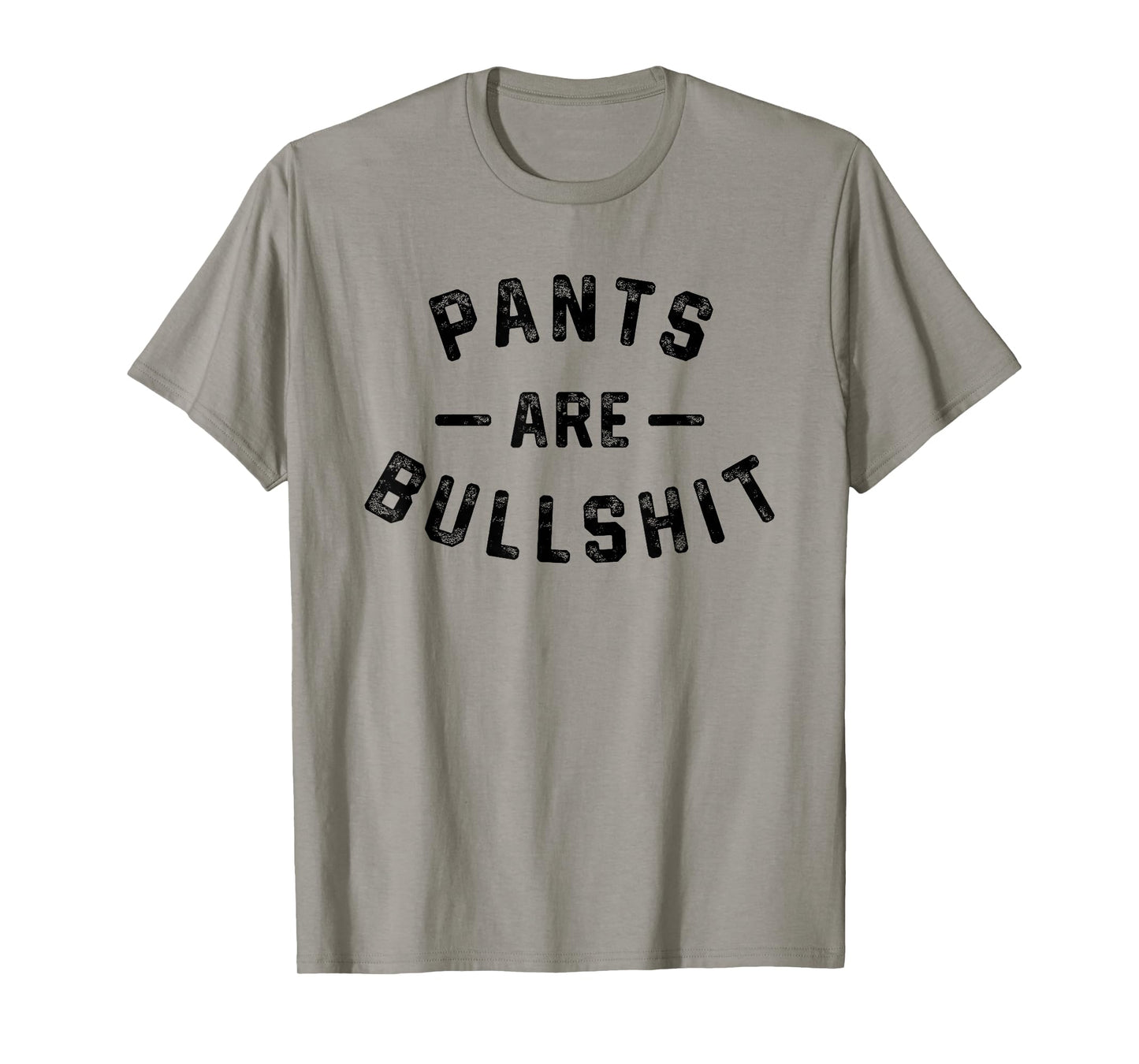 Pants Are Bullshit Funny Sarcastic Quote T-Shirt