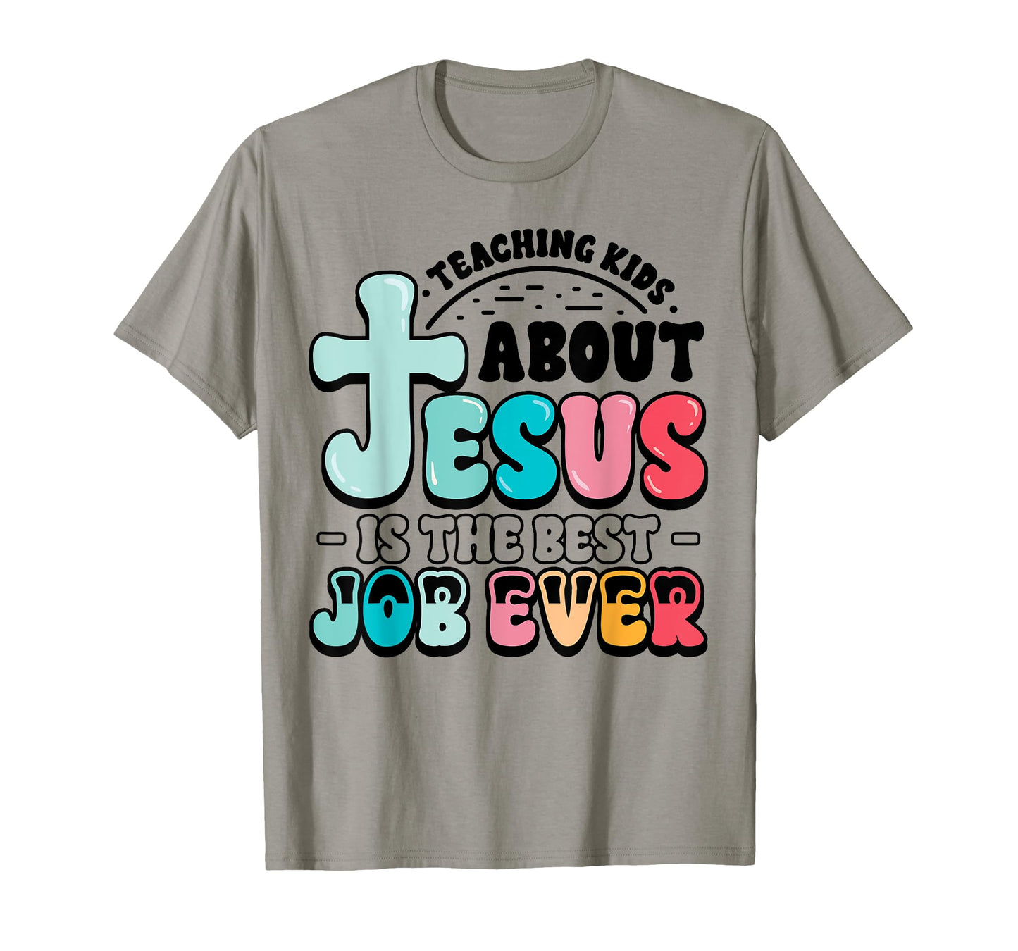 Teaching Kids About Jesus Best Job Ever Christian Teacher T-Shirt