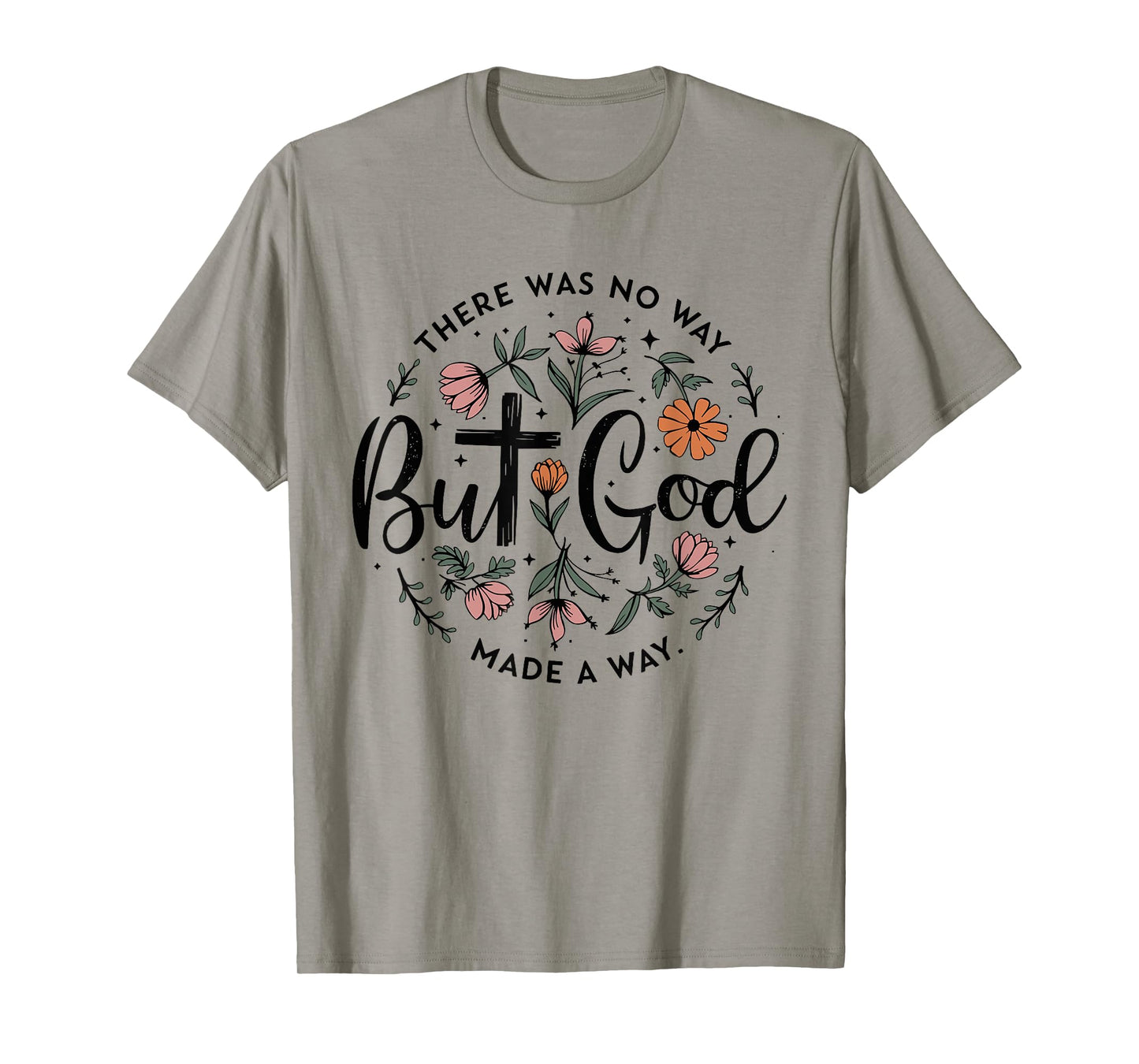 But God There Was No Way But God Made a Way T-Shirt