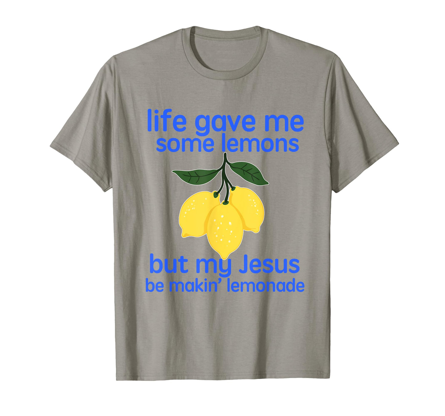 Life Gave Me Some Lemons But My Jesus He Be Making Lemonade T-Shirt