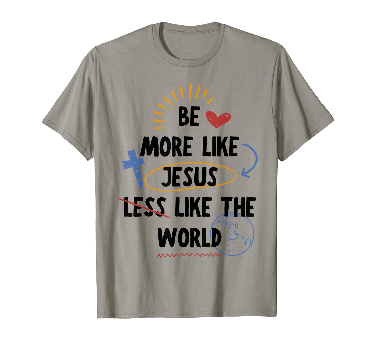 Be More like Jesus Less Like The World T-Shirt