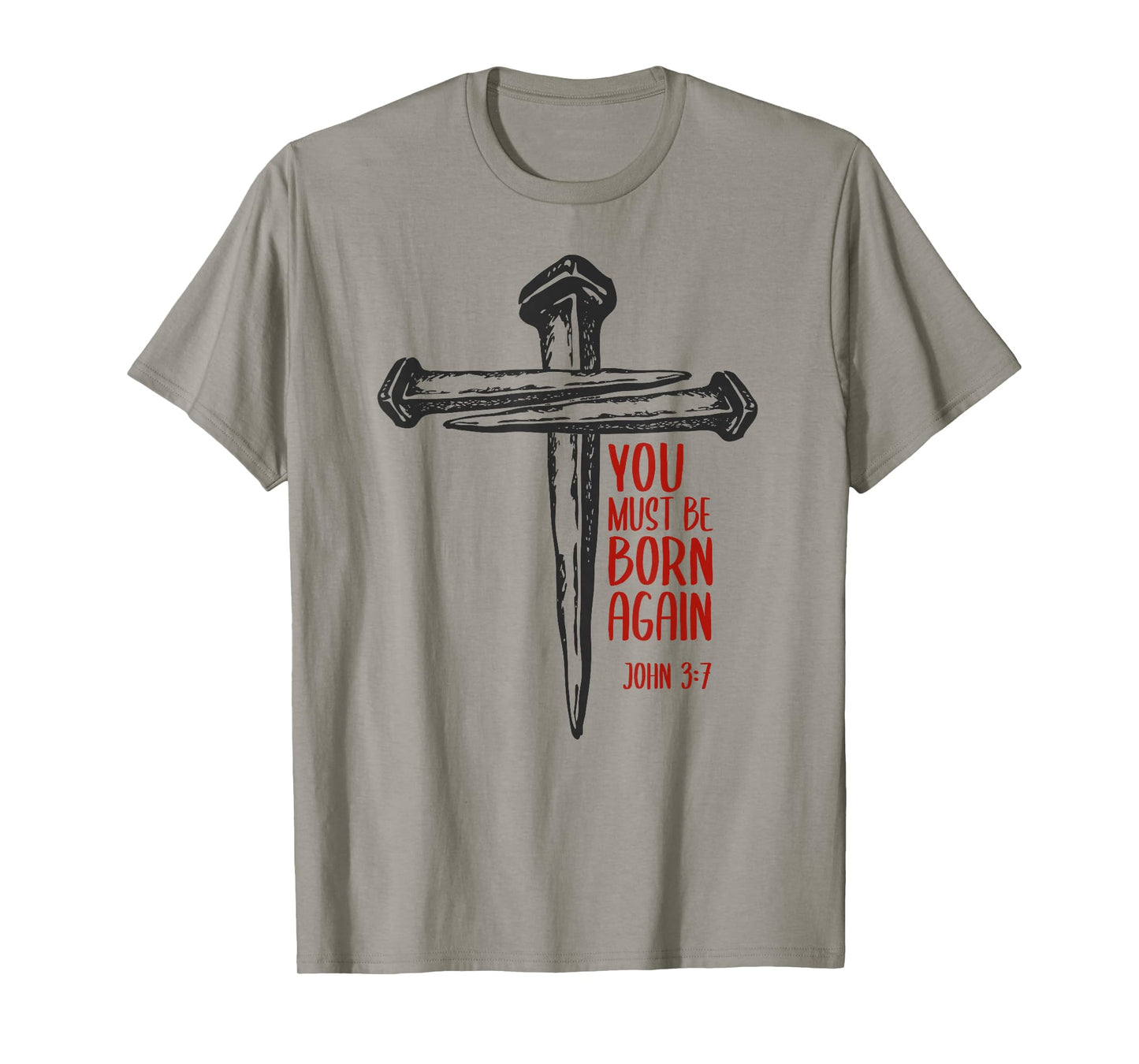 You Must Be Born Again Christian 3 Nails Cross Jesus Bible T-Shirt