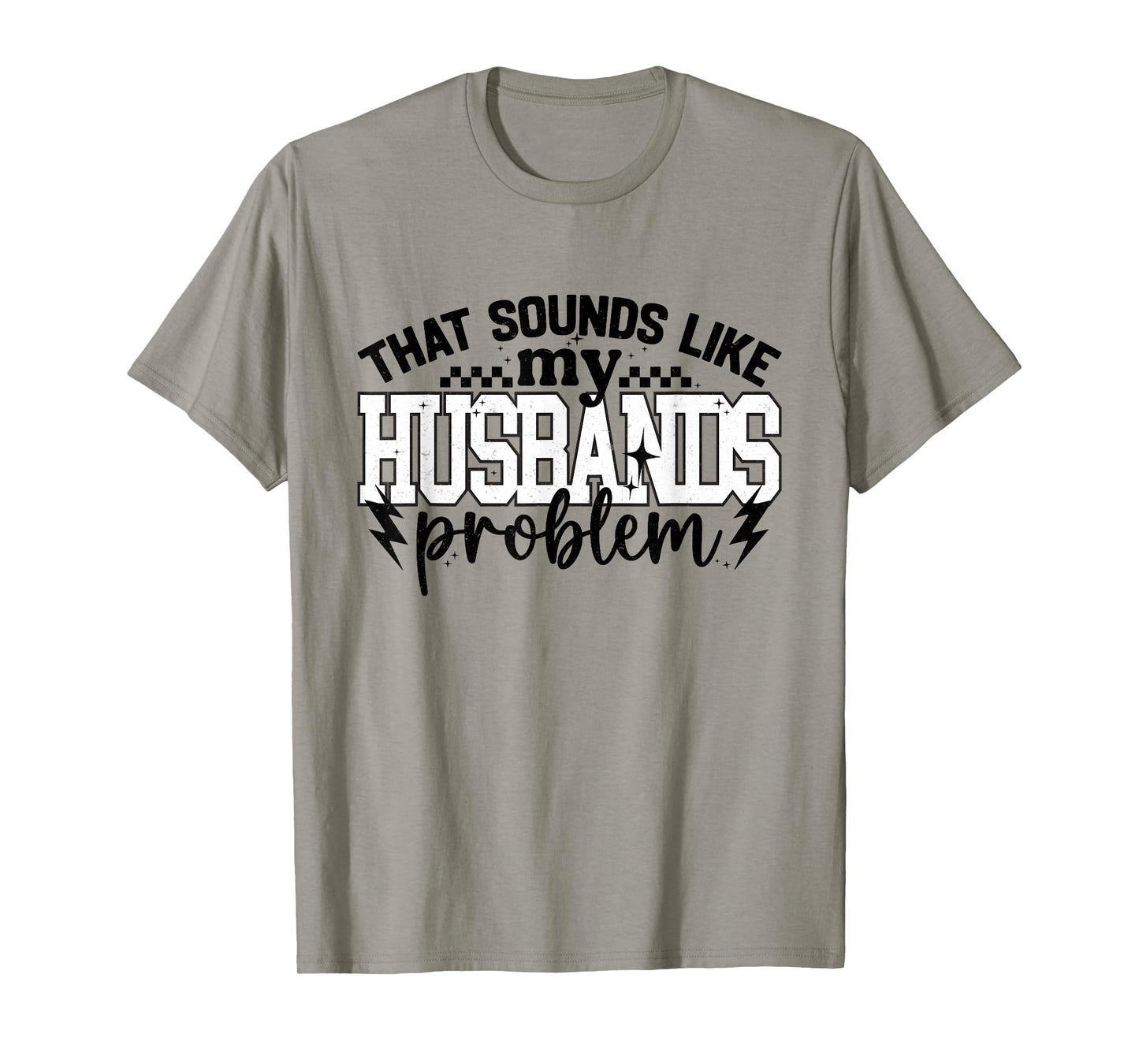 That Sound Like My Husbands Problem Snarky Humor Wife Life T-Shirt