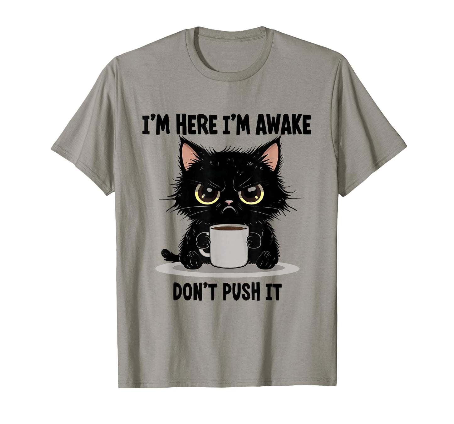 Funny Cat I'm Here I'm Awake Don't Push It Animal Love Men Women T-Shirt