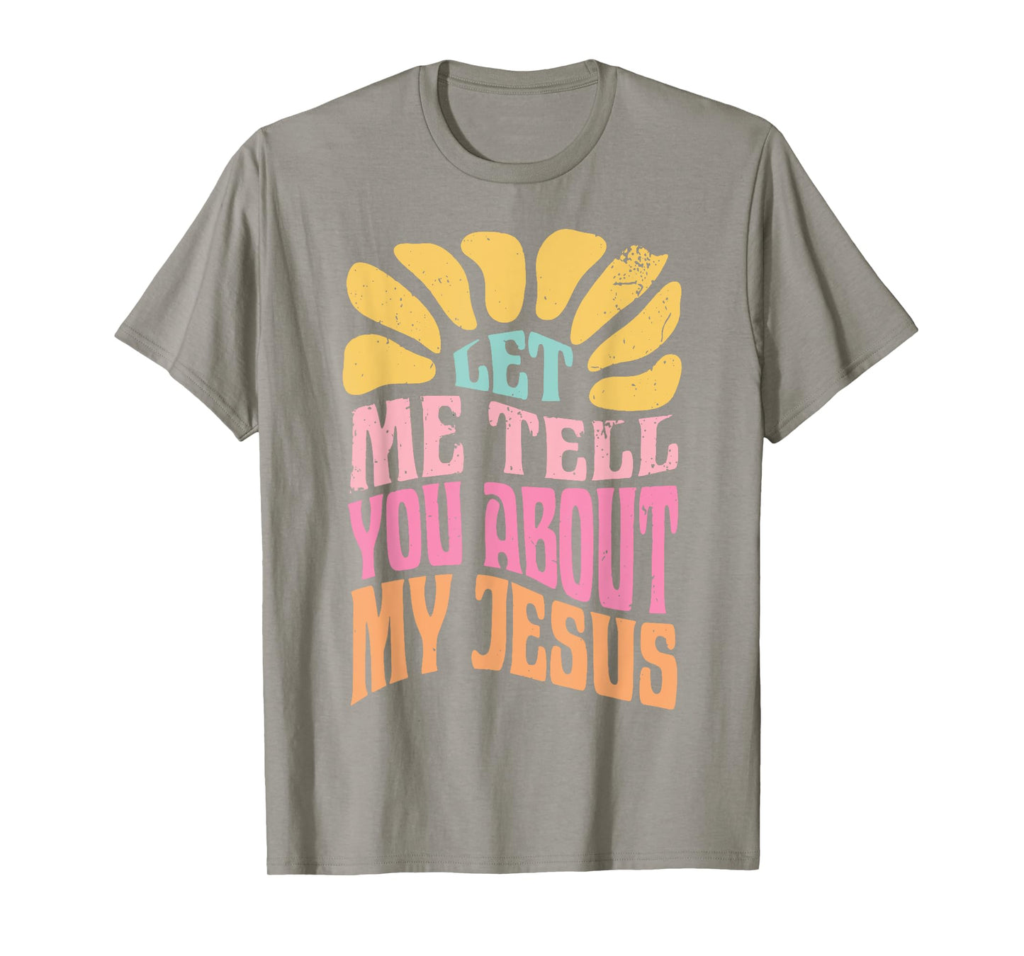 Let Me Tell You About My Jesus T-Shirt