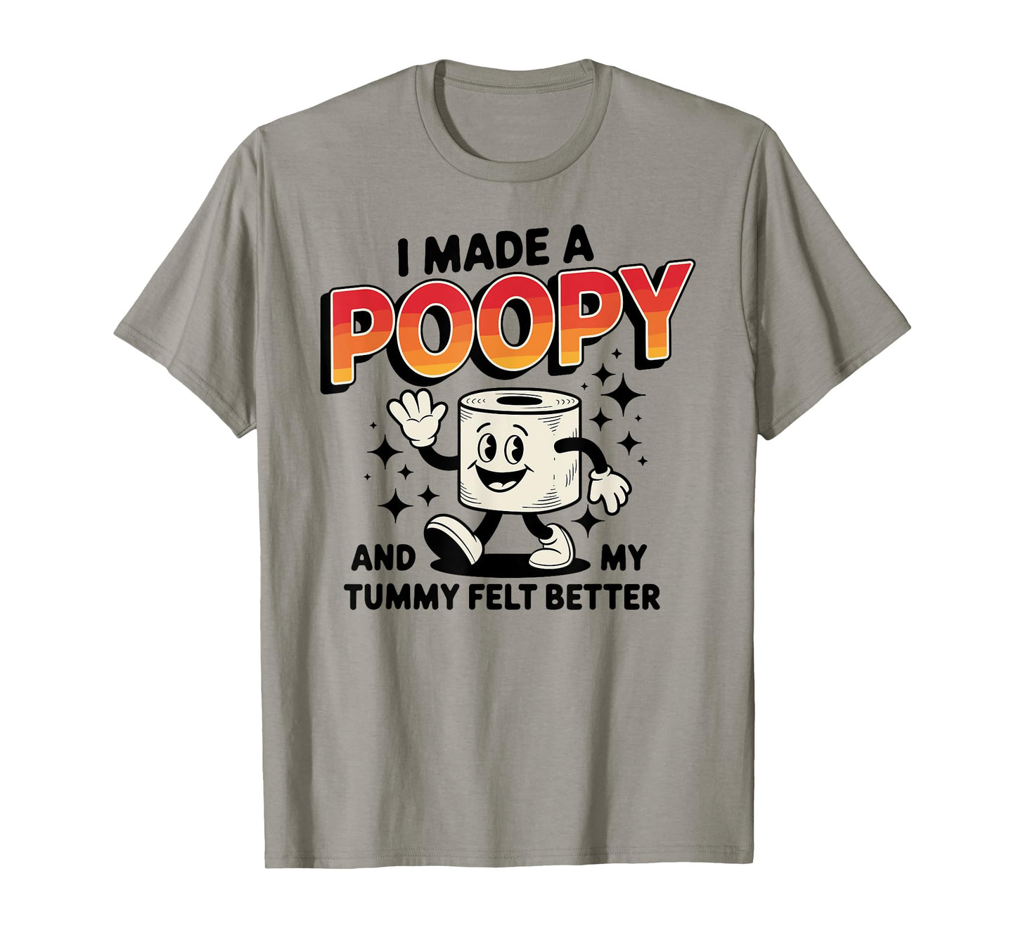 I Made a Poopy and My Tummy Felt Better Adult Humor T-Shirt