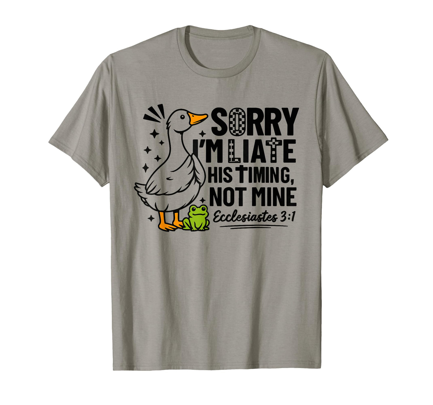 Sorry I'm Late His Timing Not Mine Funny Goose Christian T-Shirt