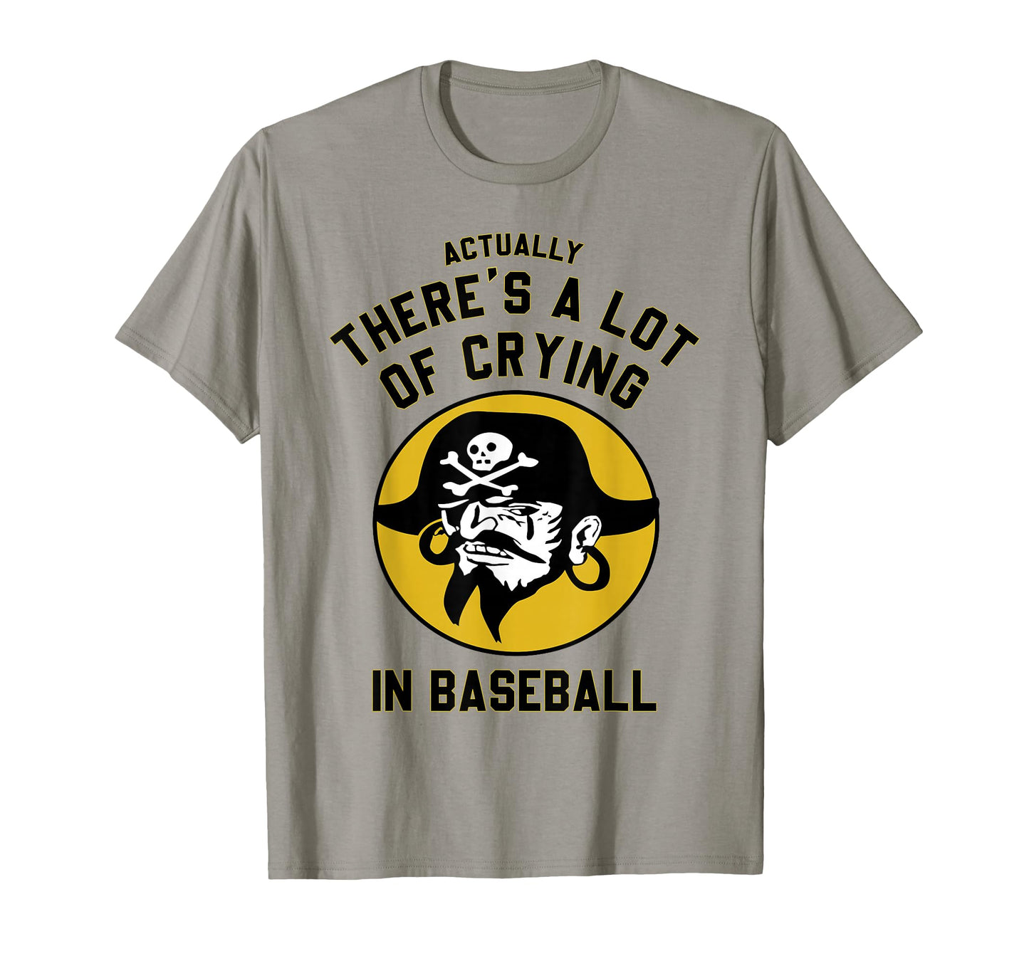 Actually There A Lot Of Crying In Baseball Lovers Pirate T-Shirt
