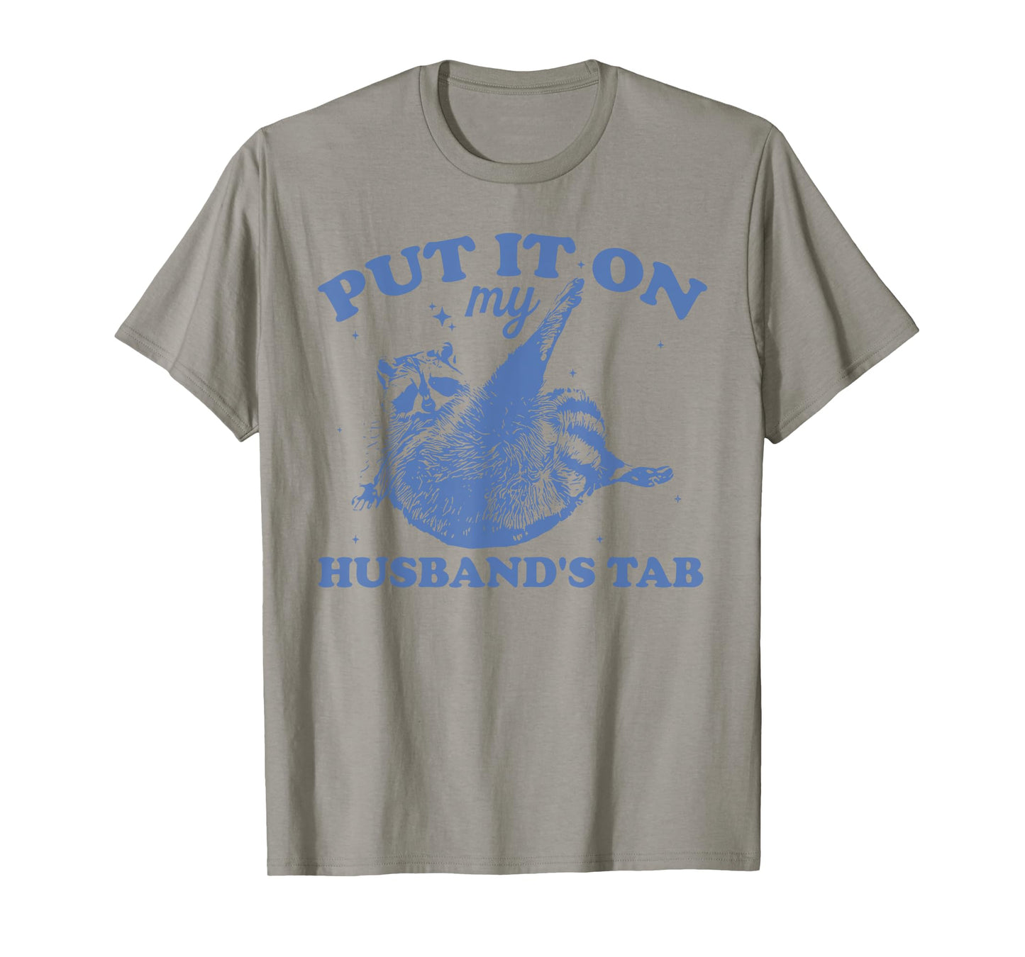 PUT IT ON my HUSBAND'S TAB Funny design T-Shirt