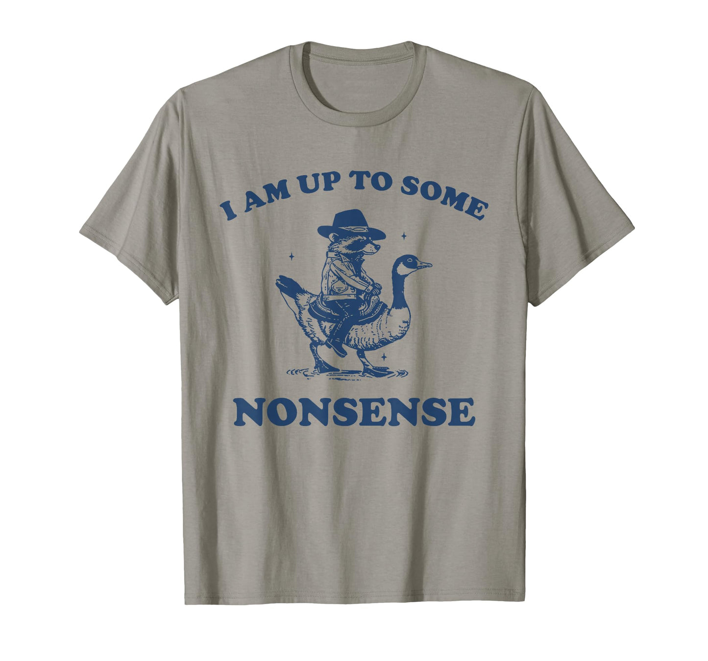 I Am Up To Some Nonsense Funny Goose Raccoon Sarcasm Saying T-Shirt