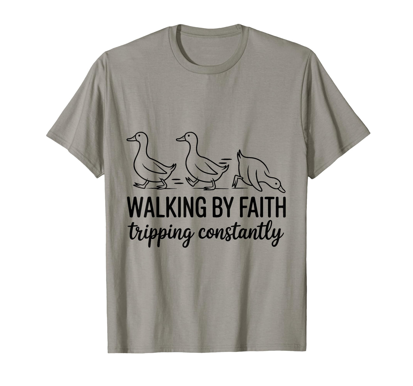 Walking by Faith Humor Christian Duck Quote Funny T-Shirt