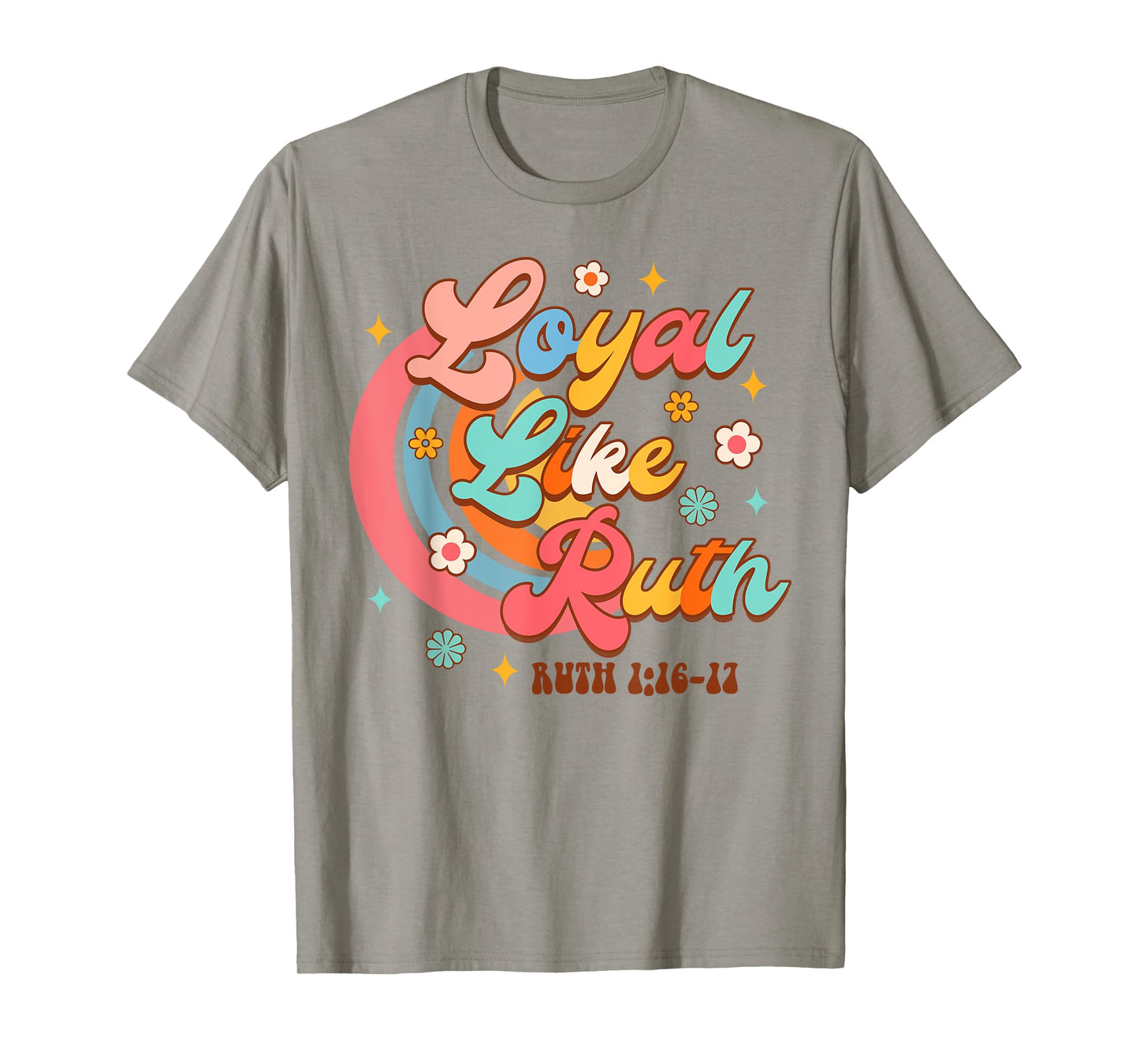 Christian Faith Jesus God Religious Bible Loyal Like Ruth T-Shirt