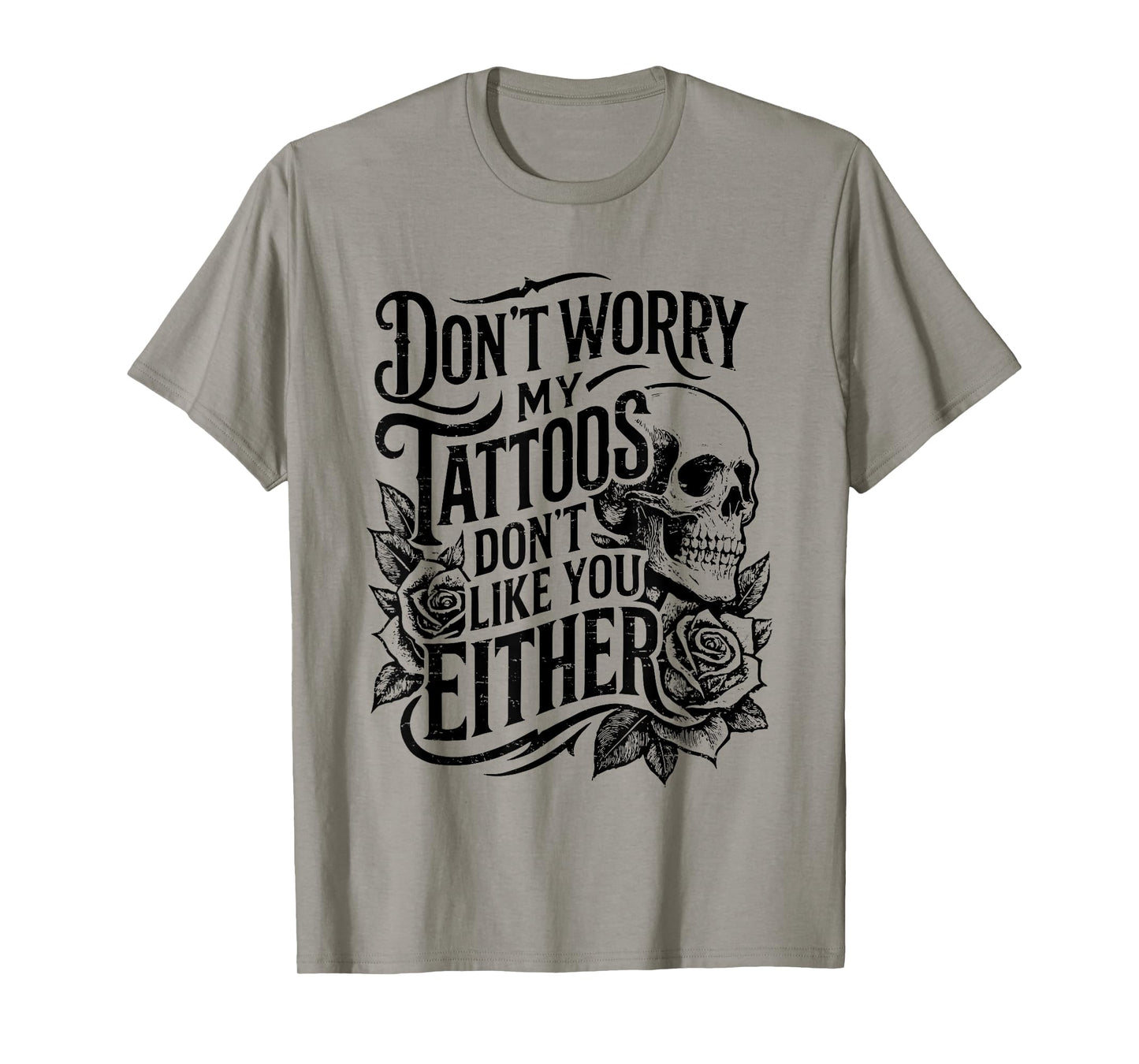 Retro Don't Worry My Tattoos Don't Like You Either Skull T-Shirt