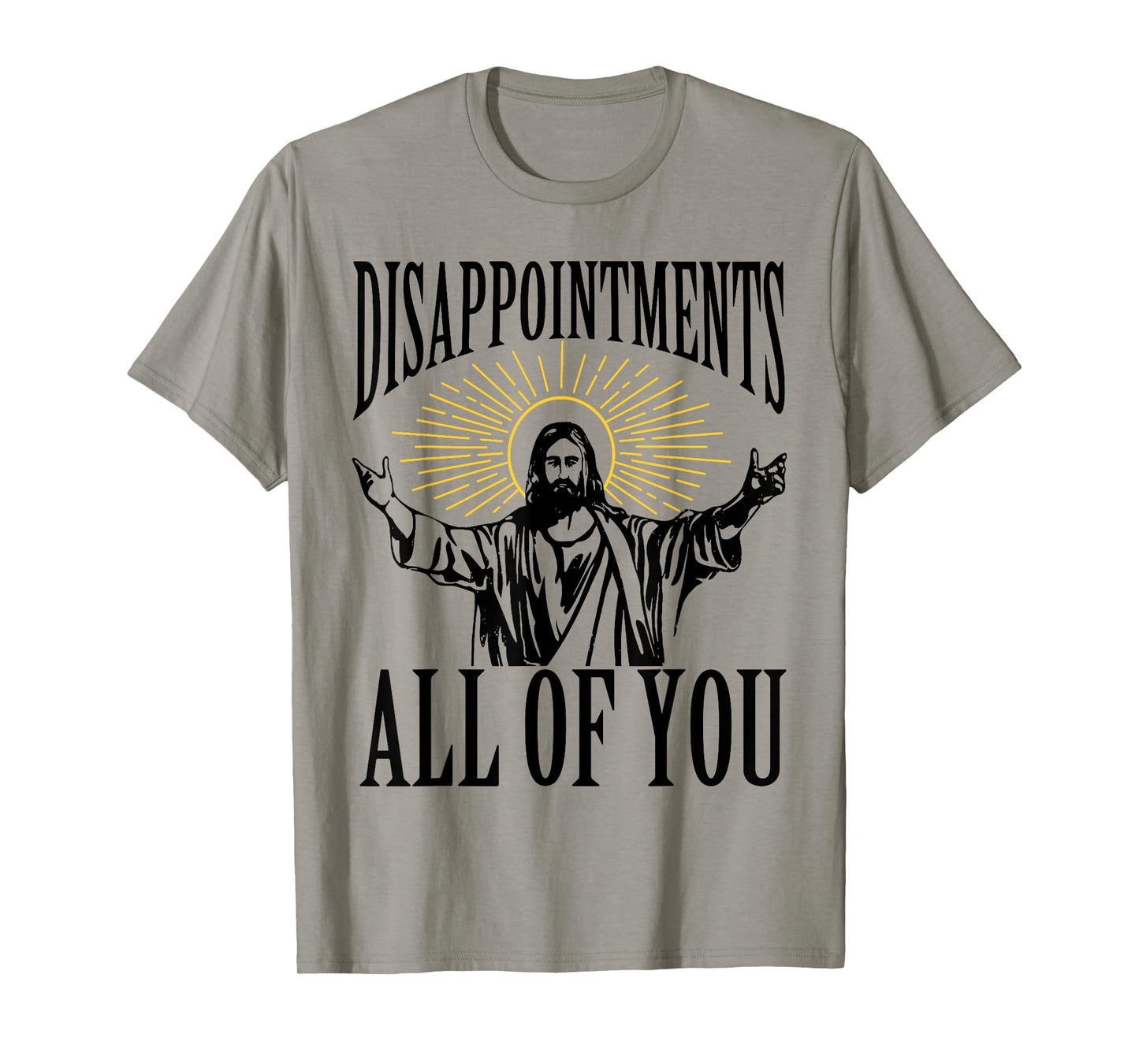 Disappointments Sarcastic All Of You Christian Jesus Funny T-Shirt