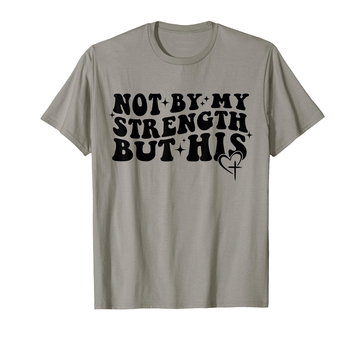 Not by My Strength But His Christian Faith Tee T-Shirt
