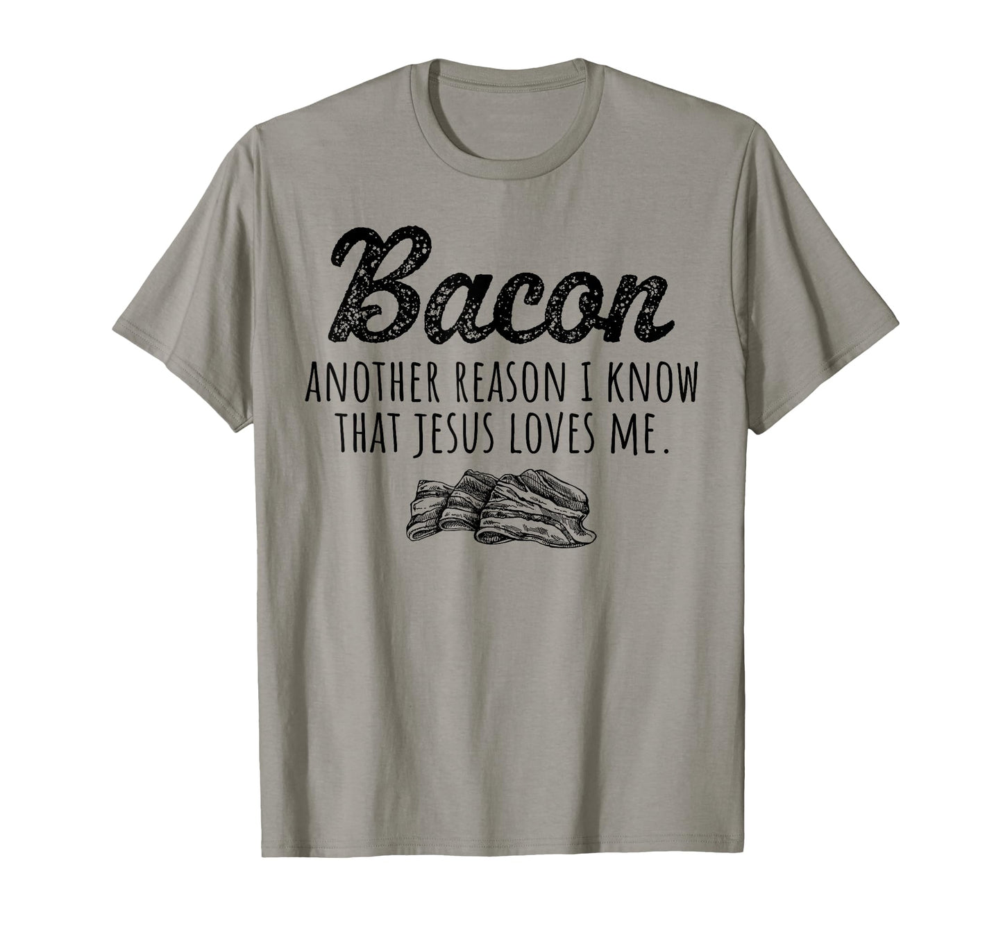 Bacon Another Reason I Know That Jesus Loves Me Men Women T-Shirt