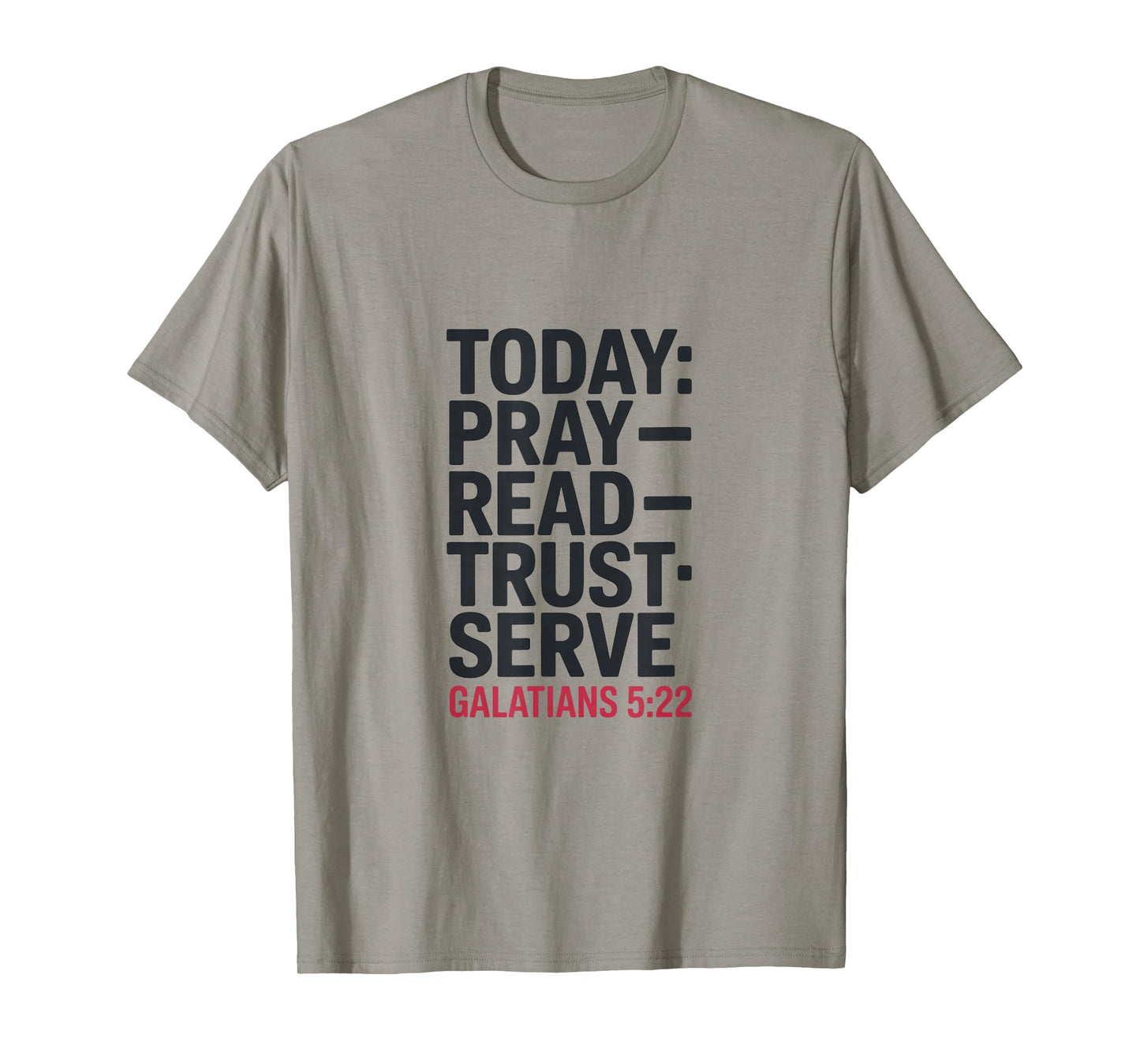 Today Pray Read Trust Serve Galatians 5 22 T-Shirt