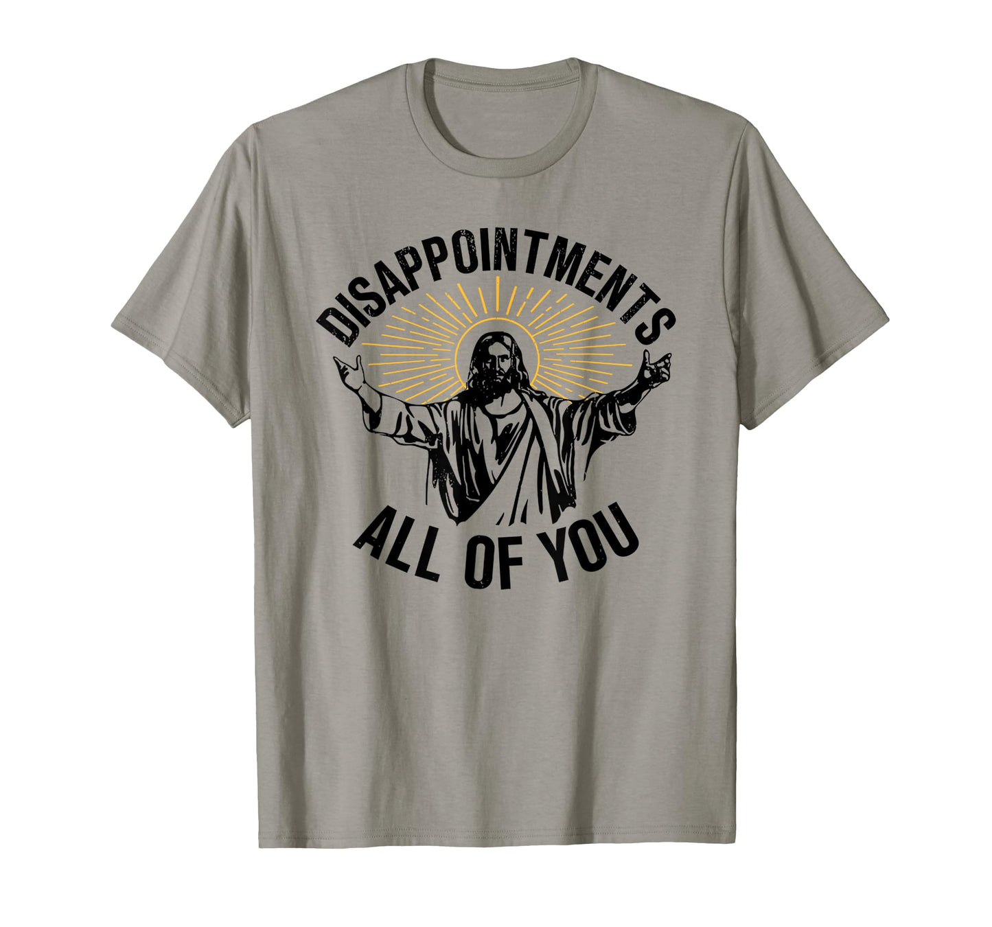 Jesus Disappointments All of You Funny T-Shirt