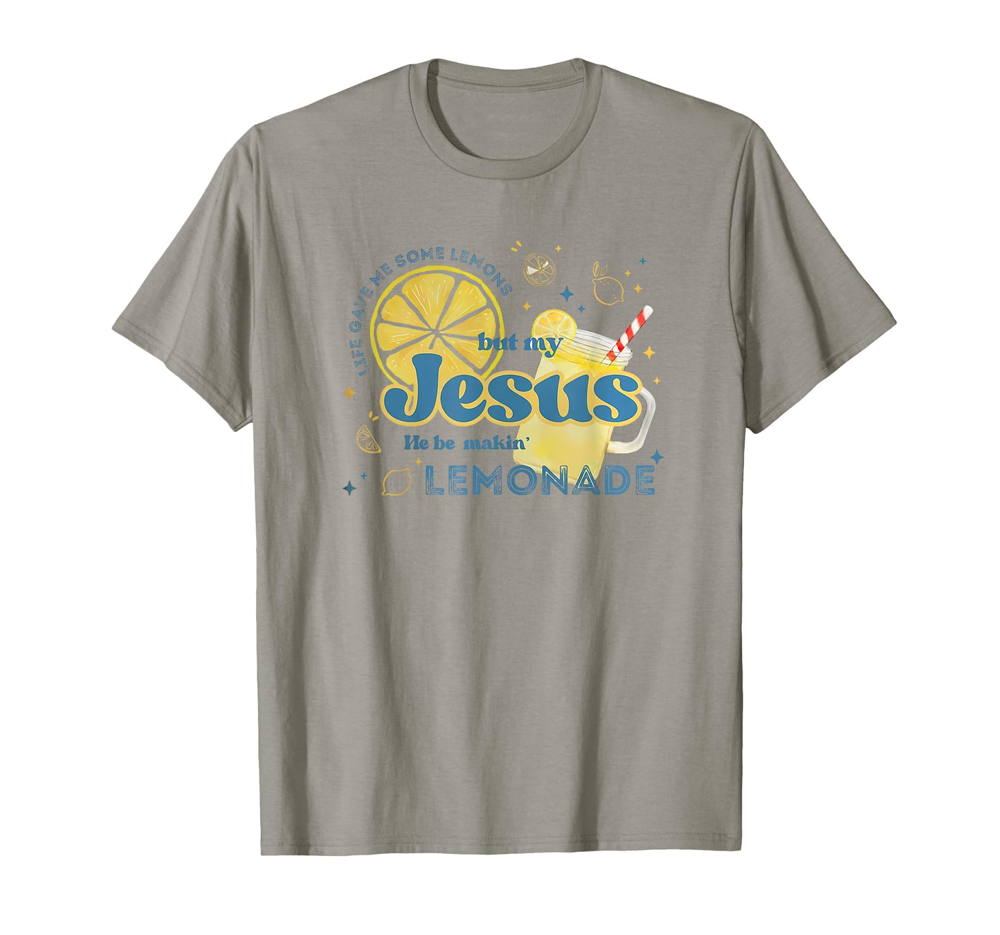 Life Gave Me Some Lemons But My Jesus He Be Makin' Lemonade T-Shirt
