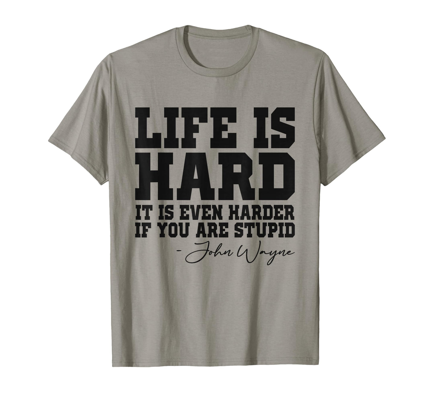 Life Is Hard It Is Even Harder If You Are Stupid Funny Men T-Shirt