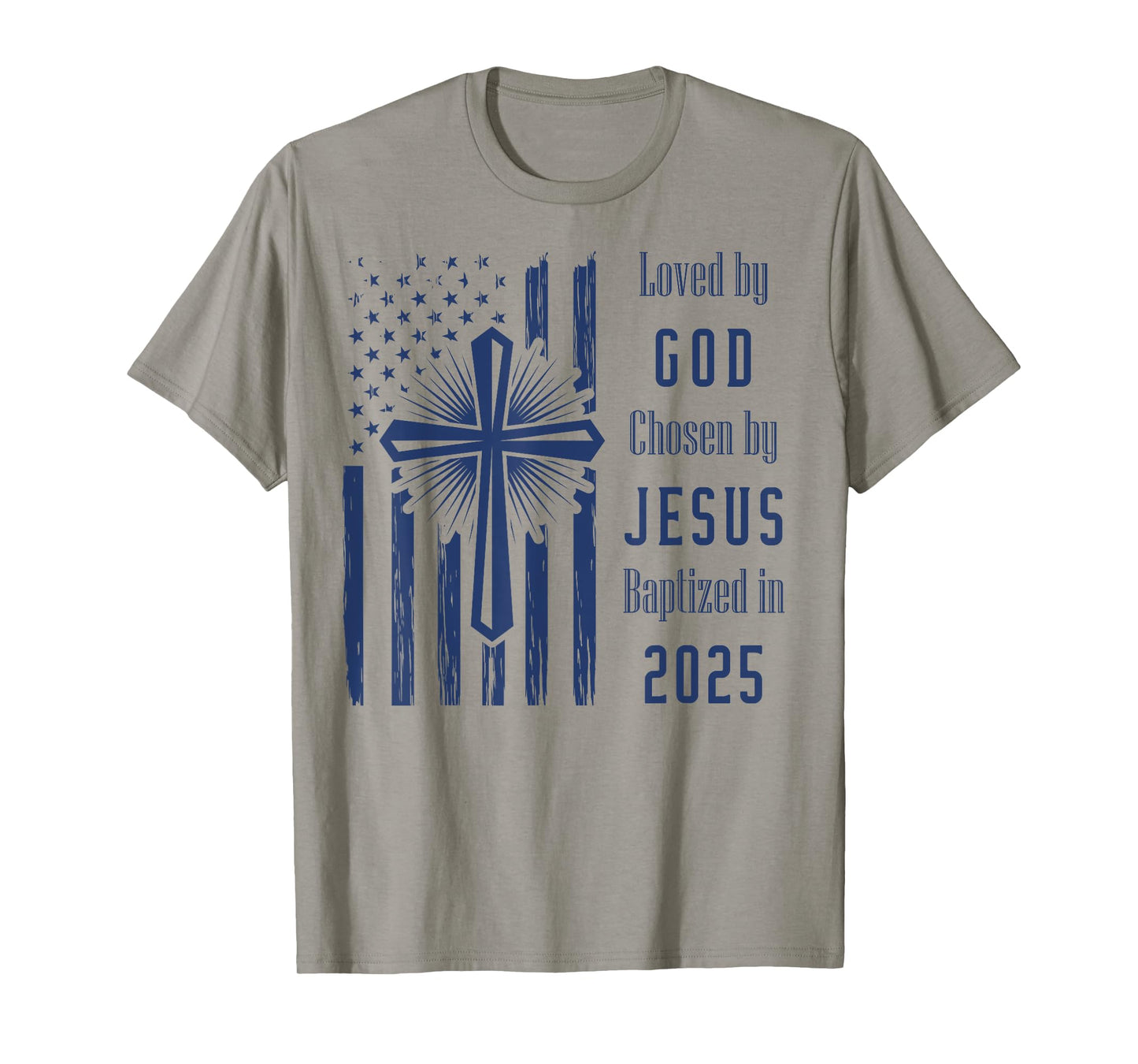 Loved By God Chosen By Jesus Baptized 2025 Flag And Cross T-Shirt