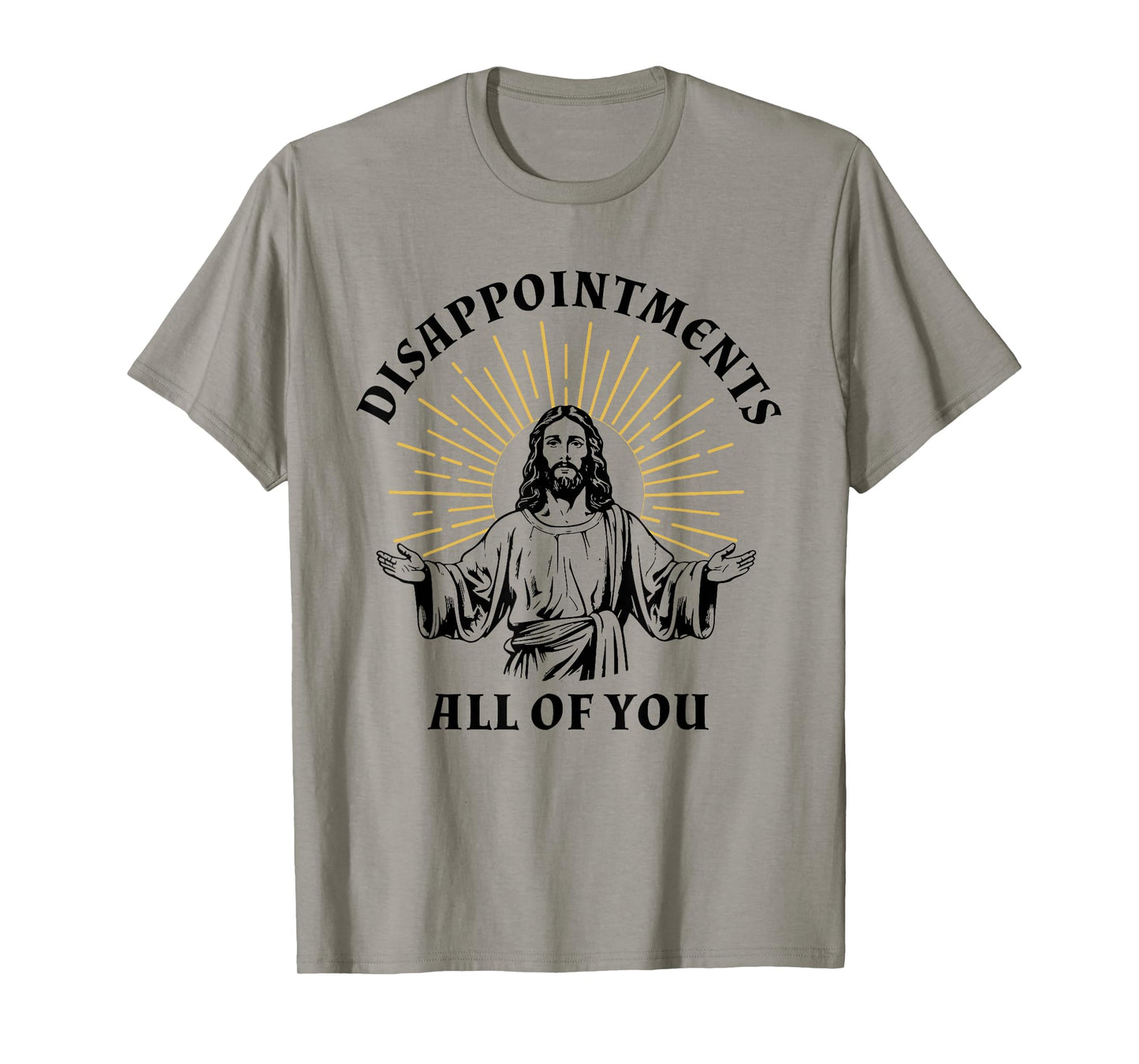 Disappointments Sarcastic All Of You Christian Jesus T-Shirt
