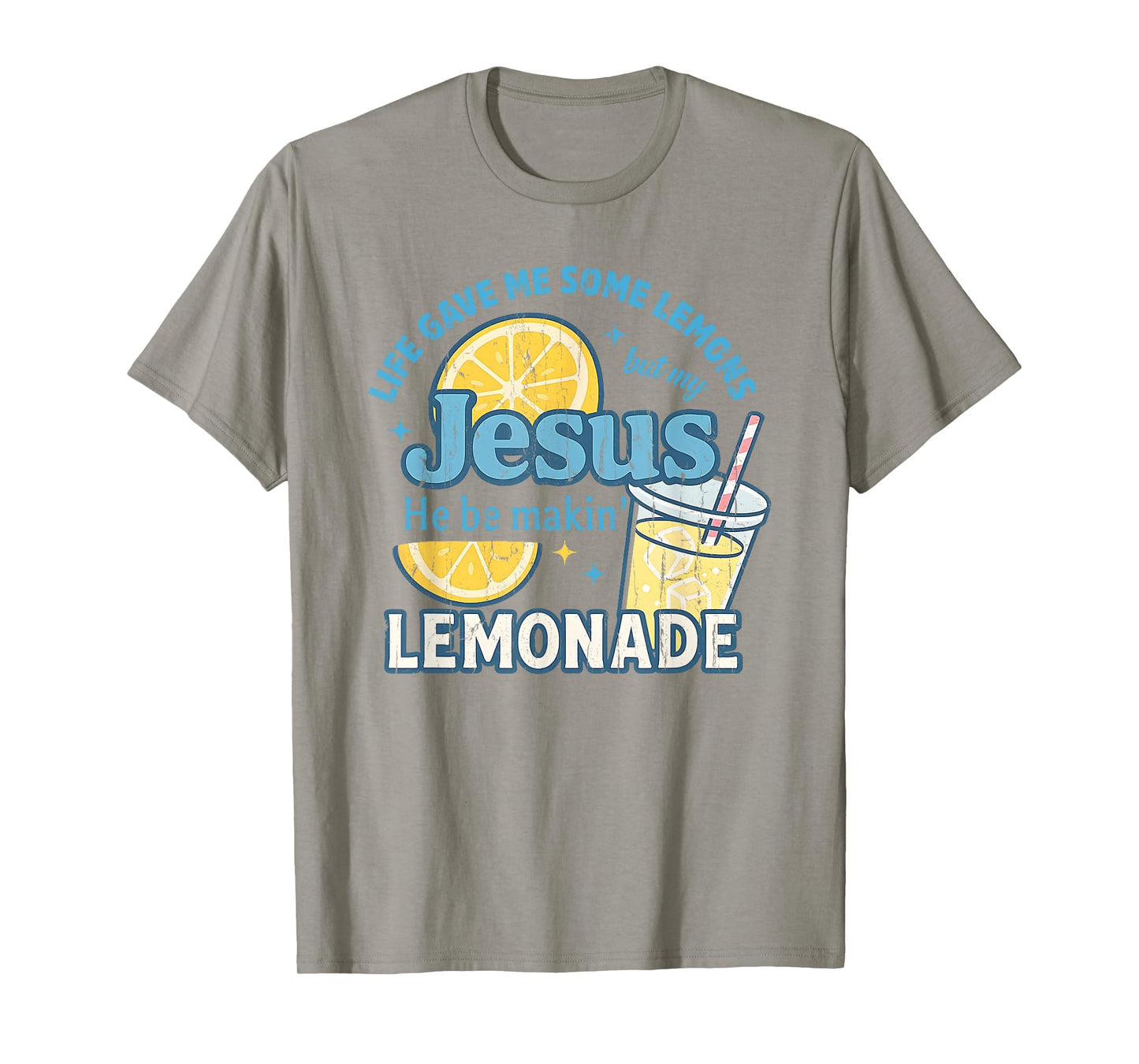 Life Gave Me Some Lemons But My Jesus He Be Makin' Lemonade T-Shirt