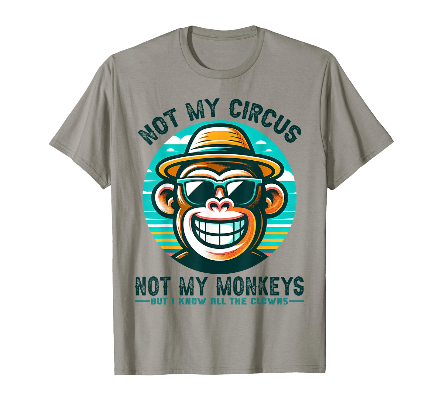 Not My Circus Not My Monkeys But I Know All The Clowns Men T-Shirt
