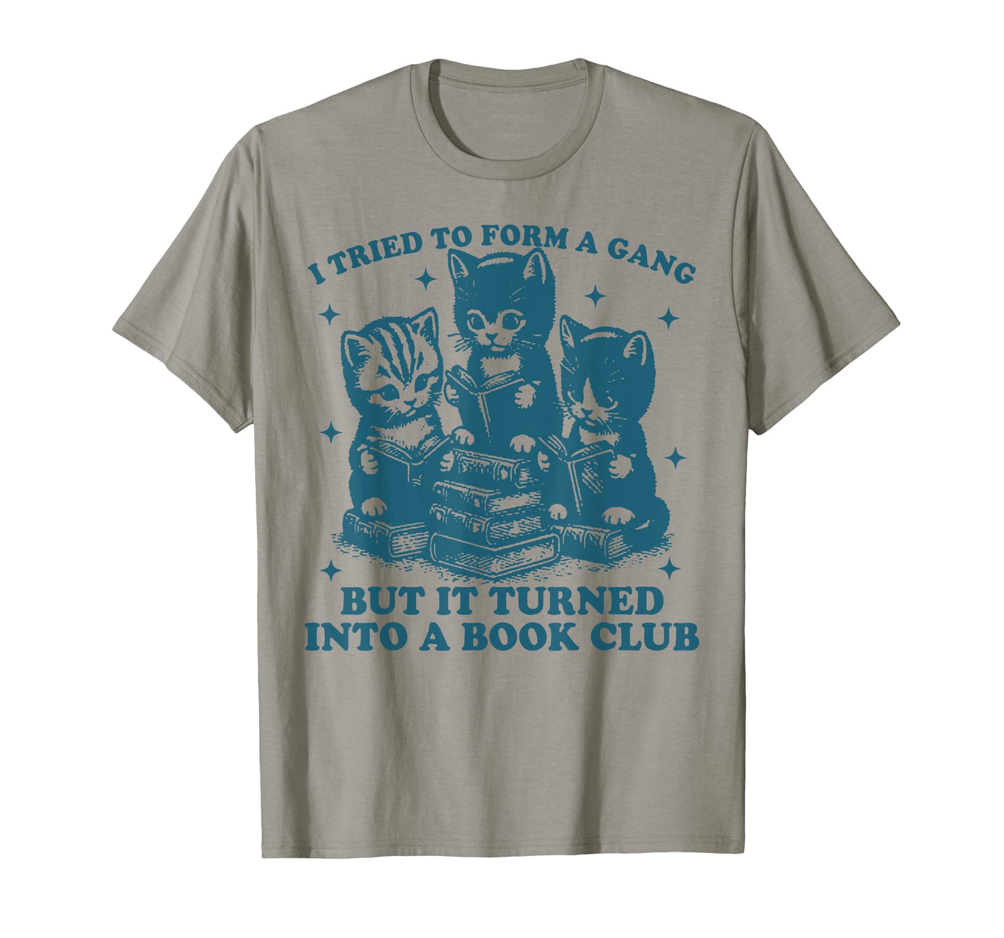 Cat I Tried To Form A Gang But It Turned Into A Book Club T-Shirt for Men Women