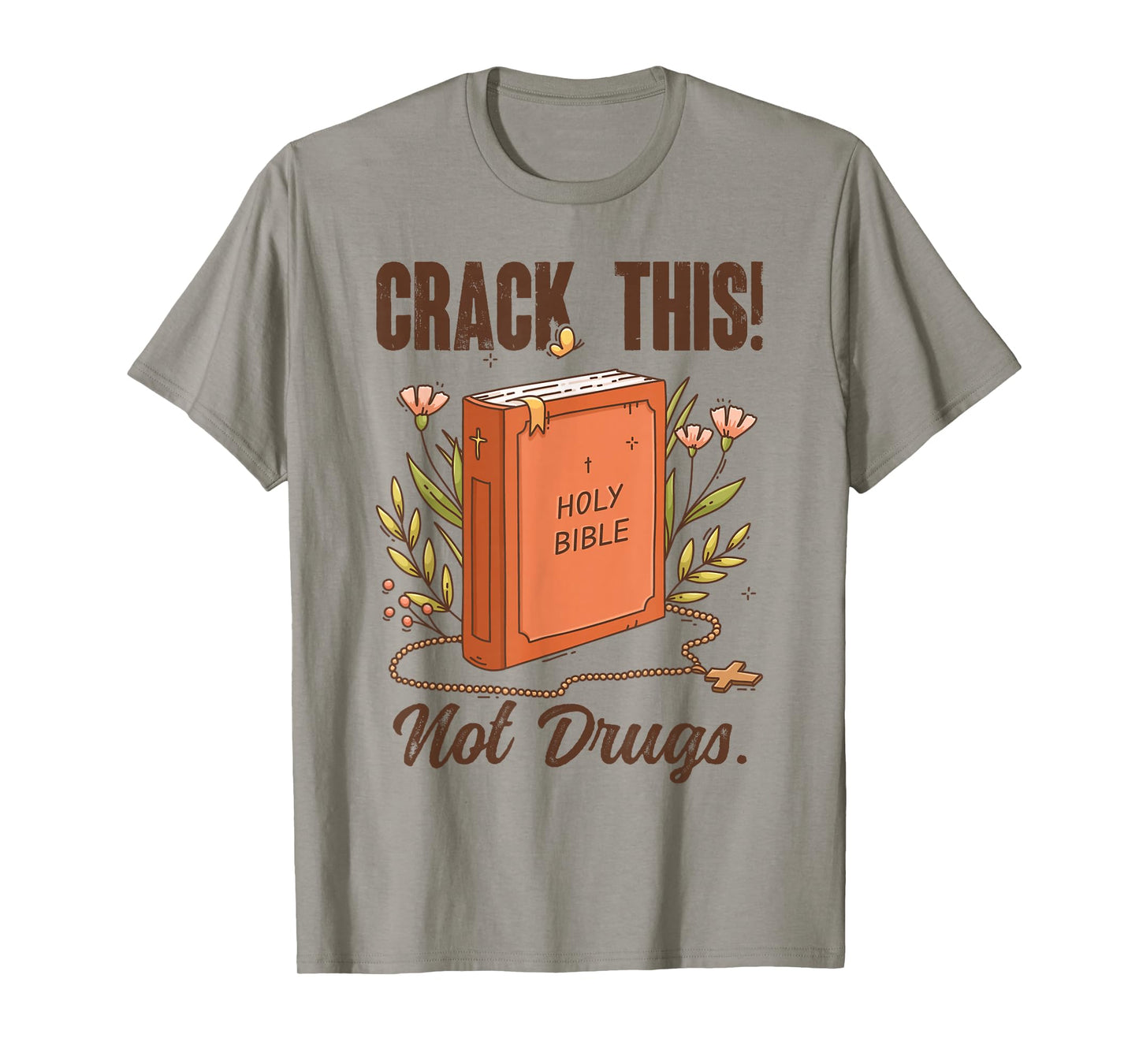 Crack This Not Drugs Holy Bible Christian God Saying Funny T-Shirt