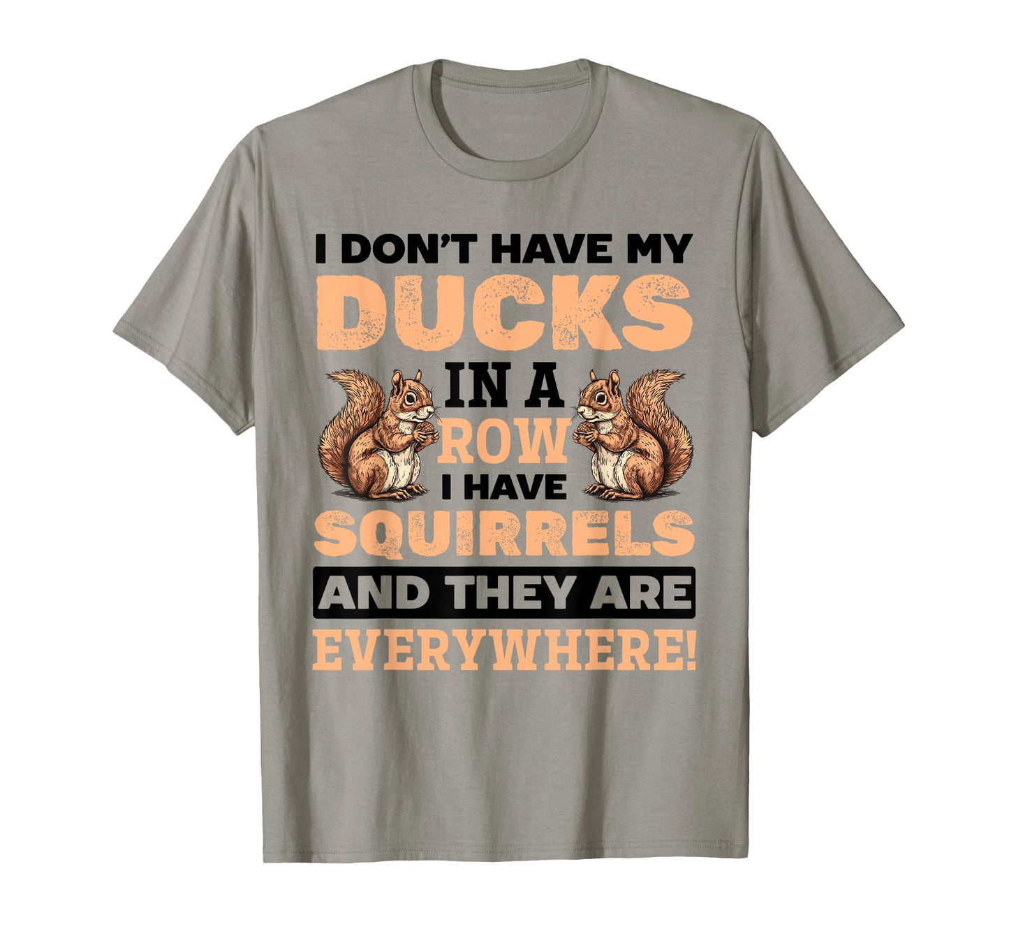 Funny Squirrel Animal Don't Have my Ducks In A Row I Have T-Shirt