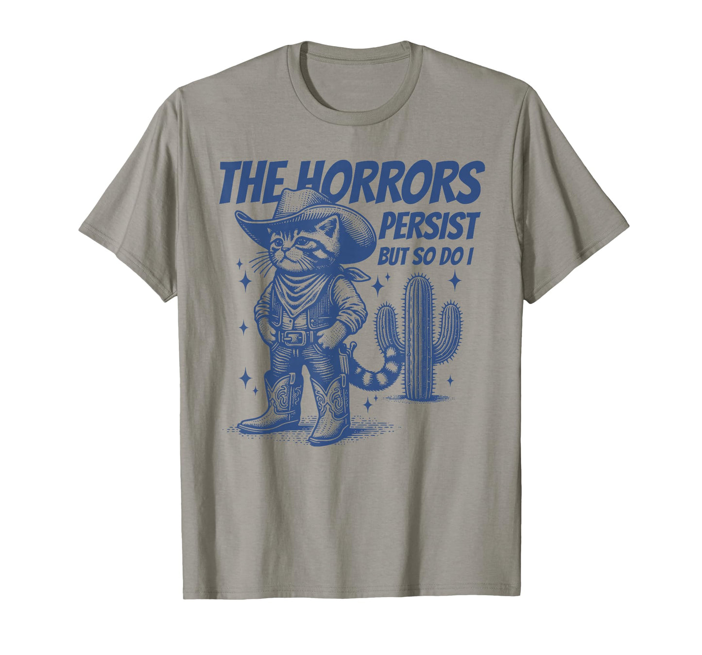 The Horrors Persist But So Do I Funny Cowboy Cat T-Shirt